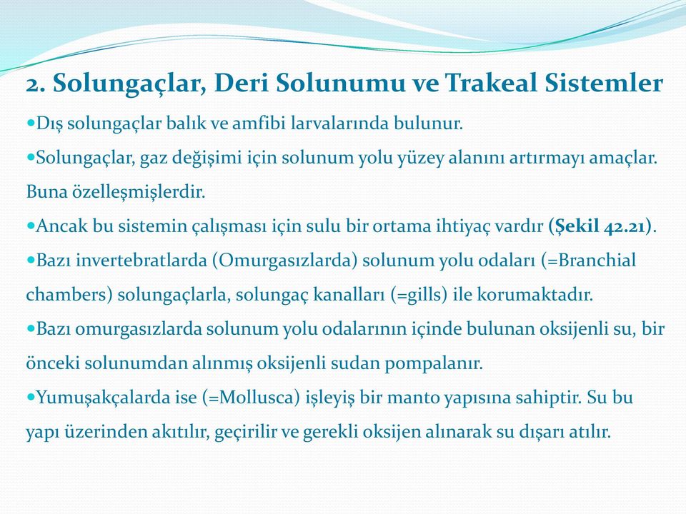 Bazı invertebratlarda (Omurgasızlarda) solunum yolu odaları (=Branchial chambers) solungaçlarla, solungaç kanalları (=gills) ile korumaktadır.