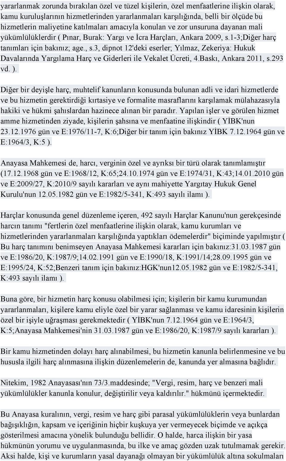 1-3;diğer harç tanımları için bakınız; age., s.3, dipnot 12'deki eserler; Yılmaz, Zekeriya: Hukuk Davalarında Yargılama Harç ve Giderleri ile Vekalet Ücreti, 4.Baskı, Ankara 2011, s.293 vd. ).