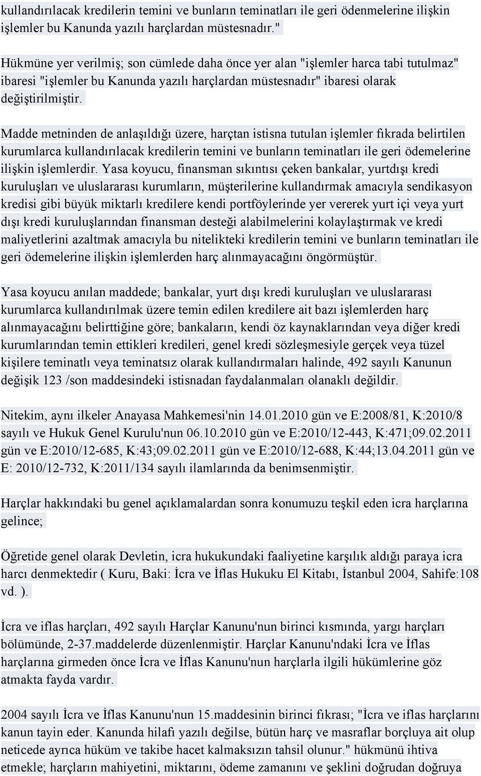 Madde metninden de anlaşıldığı üzere, harçtan istisna tutulan işlemler fıkrada belirtilen kurumlarca kullandırılacak kredilerin temini ve bunların teminatları ile geri ödemelerine ilişkin işlemlerdir.