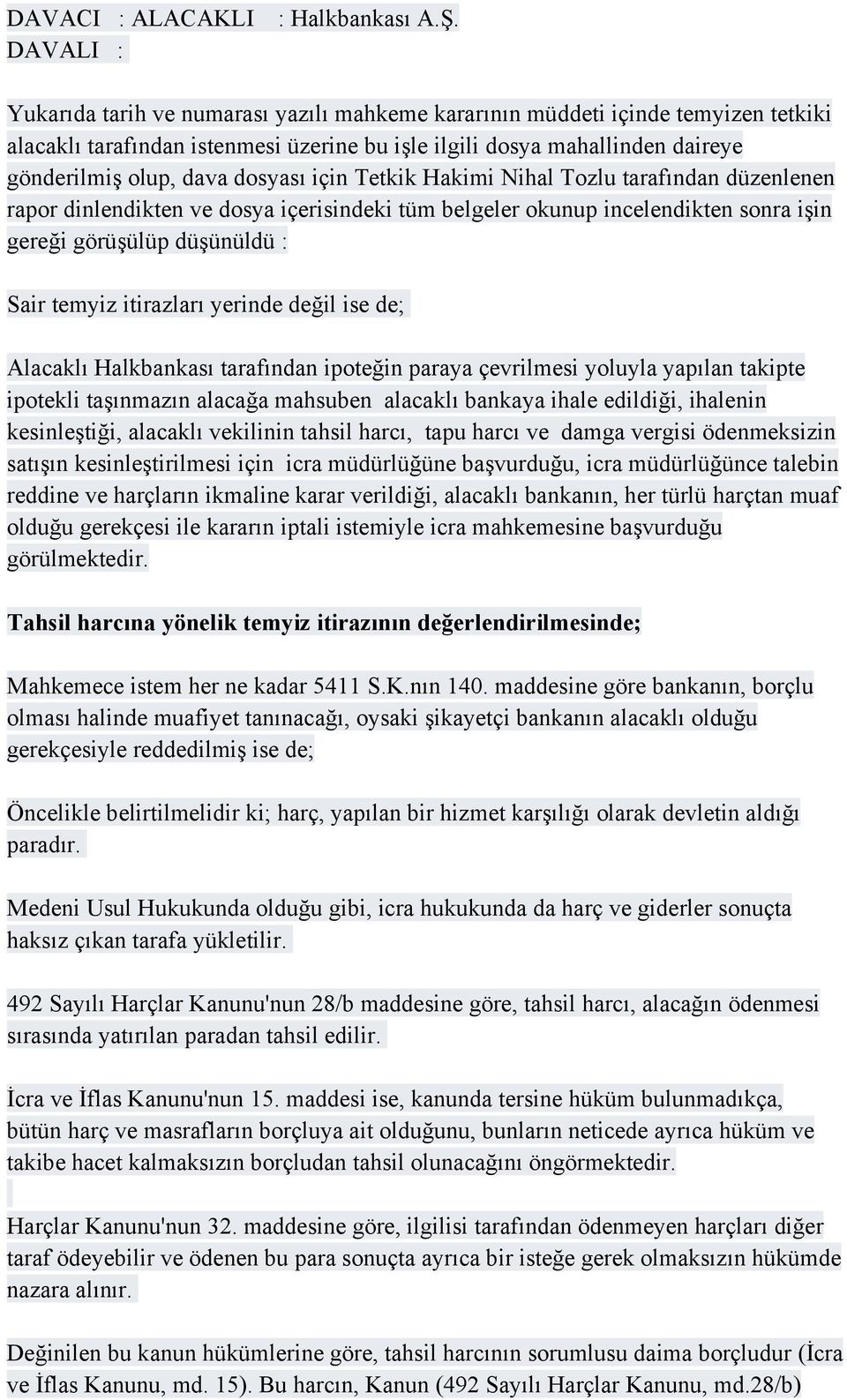 dosyası için Tetkik Hakimi Nihal Tozlu tarafından düzenlenen rapor dinlendikten ve dosya içerisindeki tüm belgeler okunup incelendikten sonra işin gereği görüşülüp düşünüldü : Sair temyiz itirazları