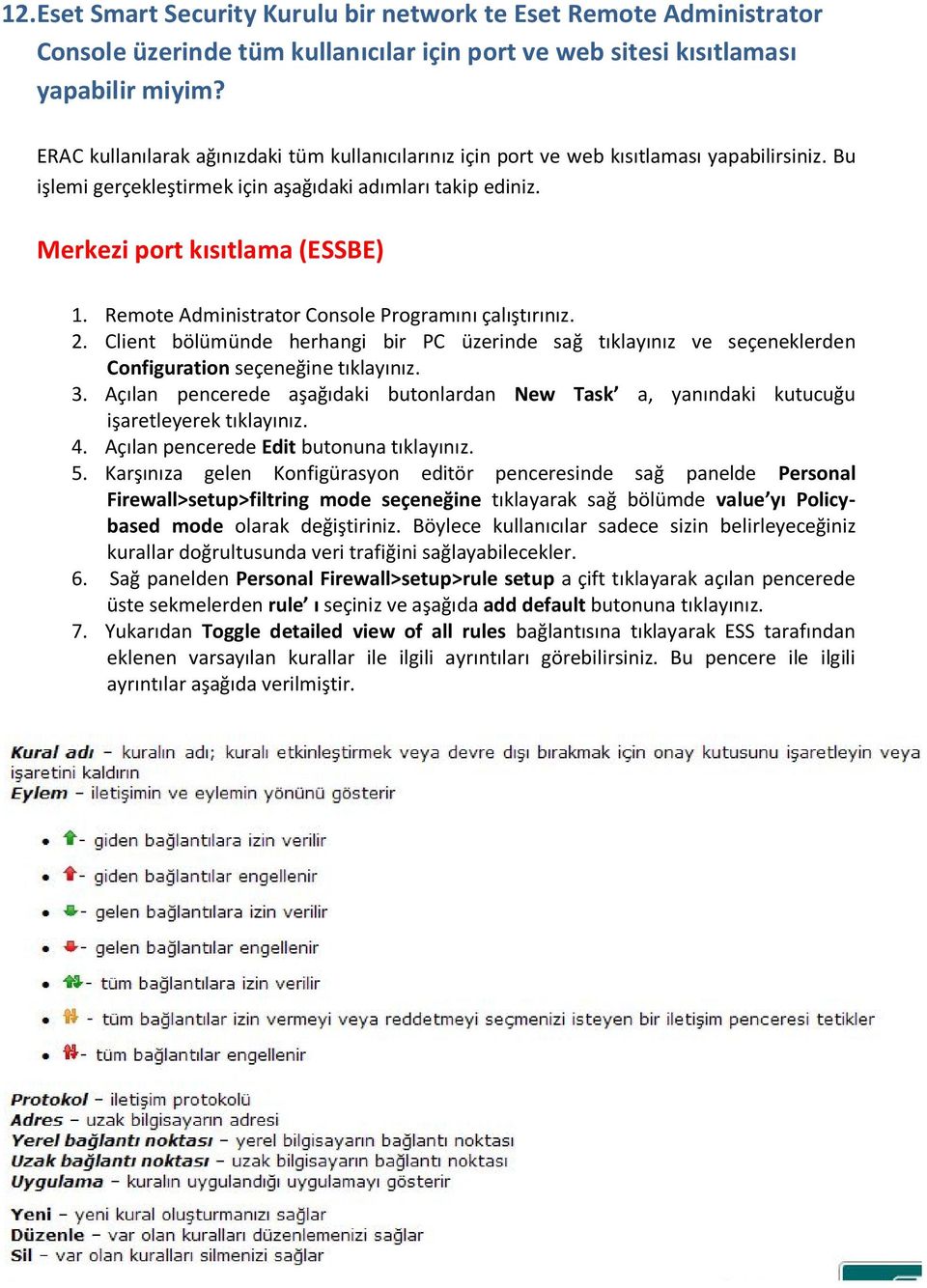 Remote Administrator Console Programını çalıştırınız. 2. Client bölümünde herhangi bir PC üzerinde sağ tıklayınız ve seçeneklerden Configuration seçeneğine tıklayınız. 3.