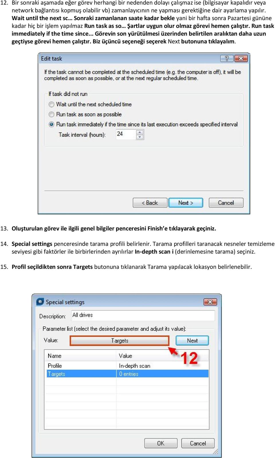 Run task immediately if the time since... Görevin son yürütülmesi üzerinden belirtilen aralıktan daha uzun geçtiyse görevi hemen çalıştır. Biz üçüncü seçeneği seçerek Next butonuna tıklayalım. 13.