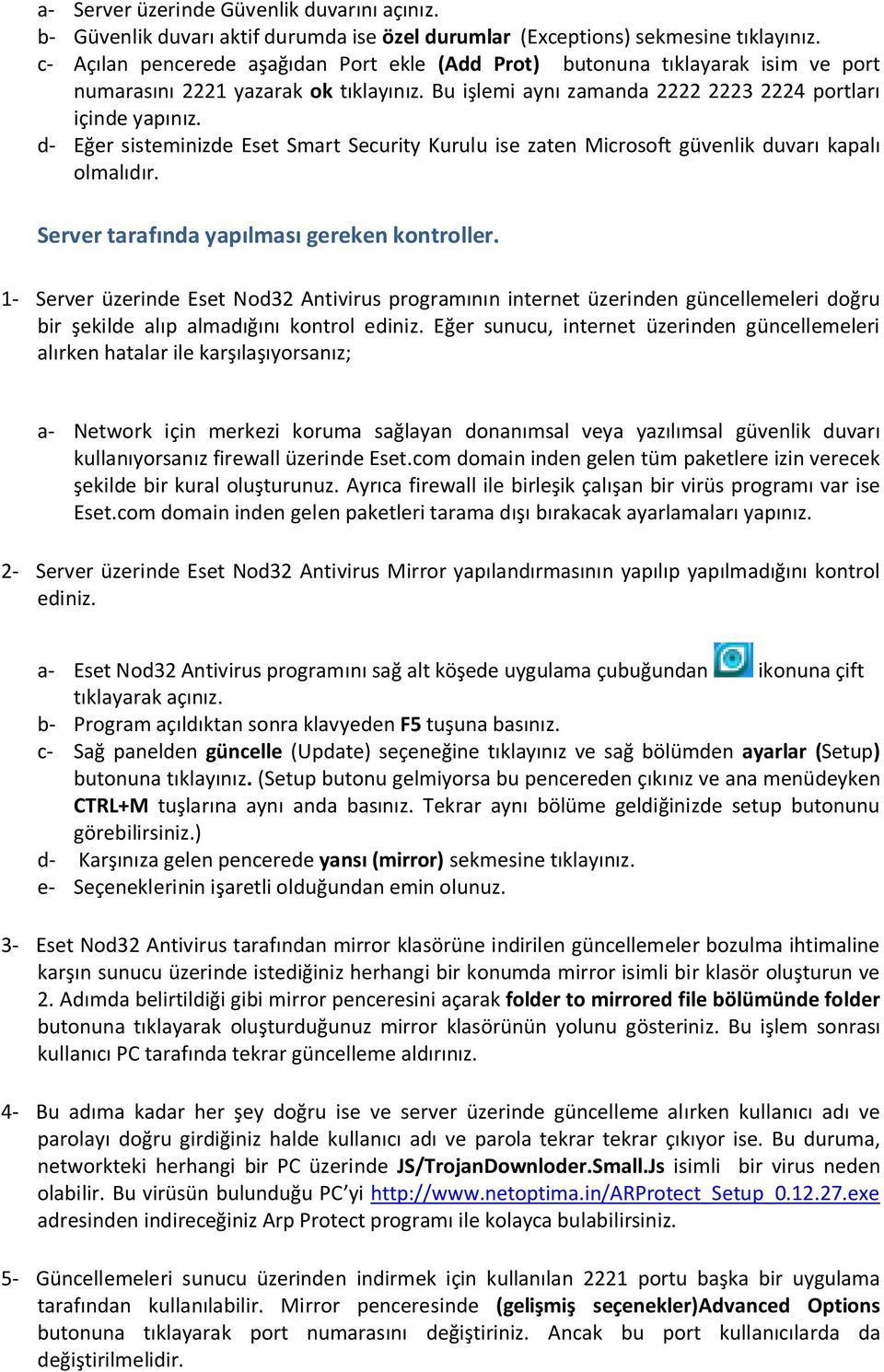 d- Eğer sisteminizde Eset Smart Security Kurulu ise zaten Microsoft güvenlik duvarı kapalı olmalıdır. Server tarafında yapılması gereken kontroller.