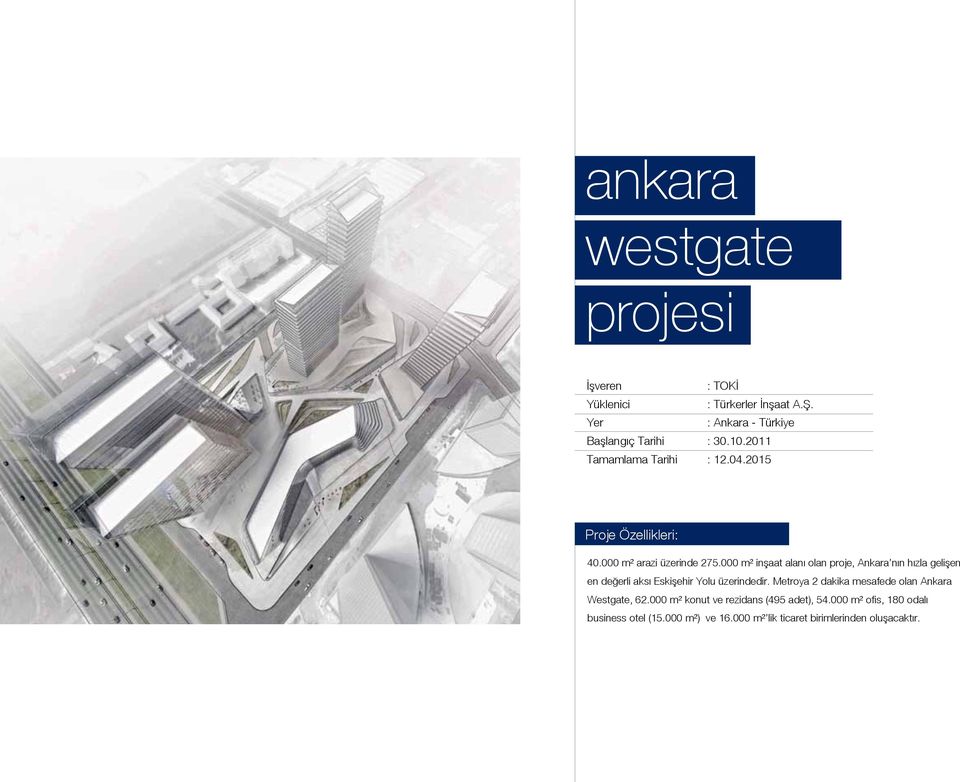 000 m² inşaat alanı olan proje, Ankara nın hızla gelişen en değerli aksı Eskişehir Yolu üzerindedir.