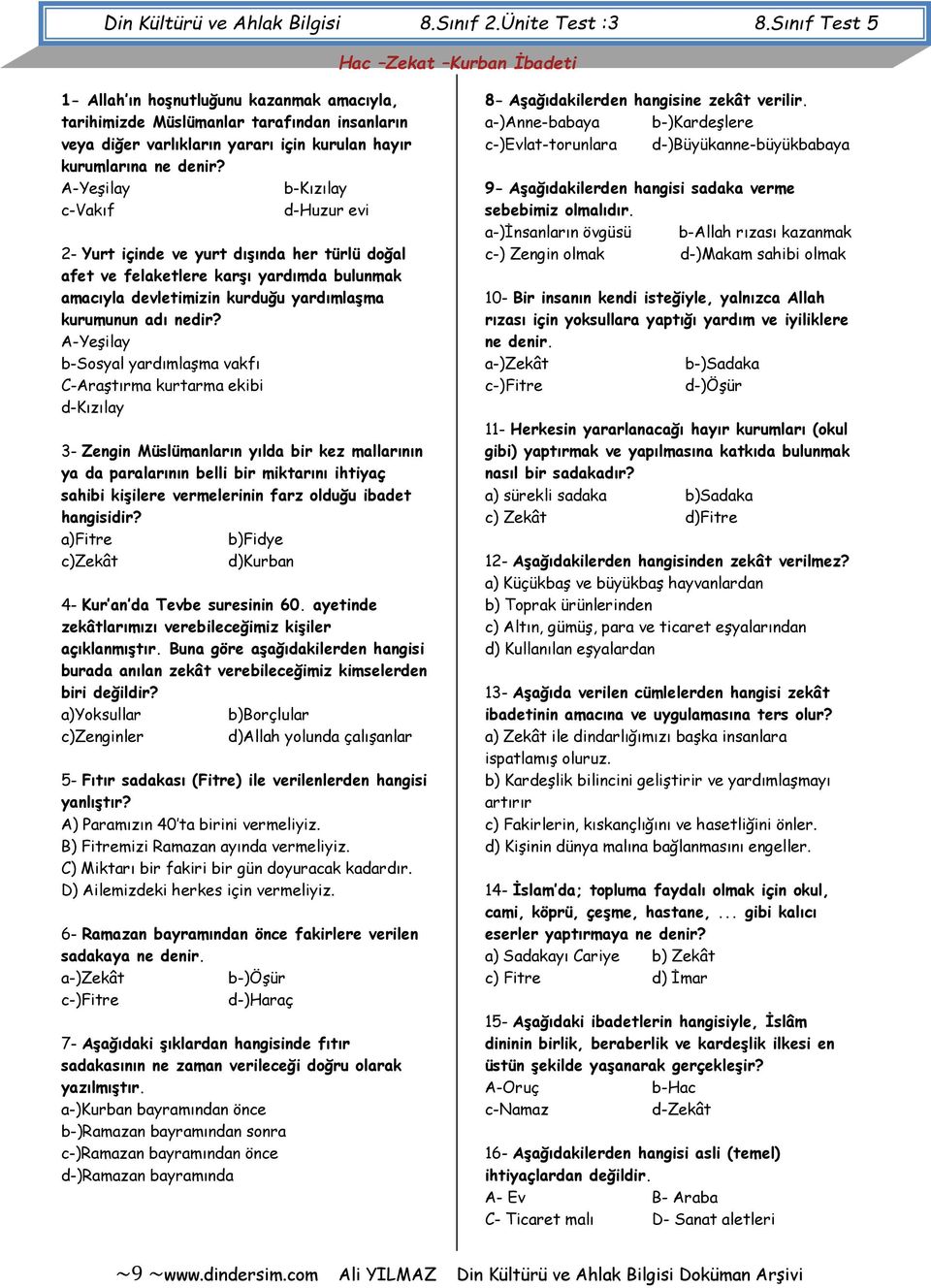 A-Yeşilay b-kızılay c-vakıf d-huzur evi 2- Yurt içinde ve yurt dışında her türlü doğal afet ve felaketlere karşı yardımda bulunmak amacıyla devletimizin kurduğu yardımlaşma kurumunun adı nedir?