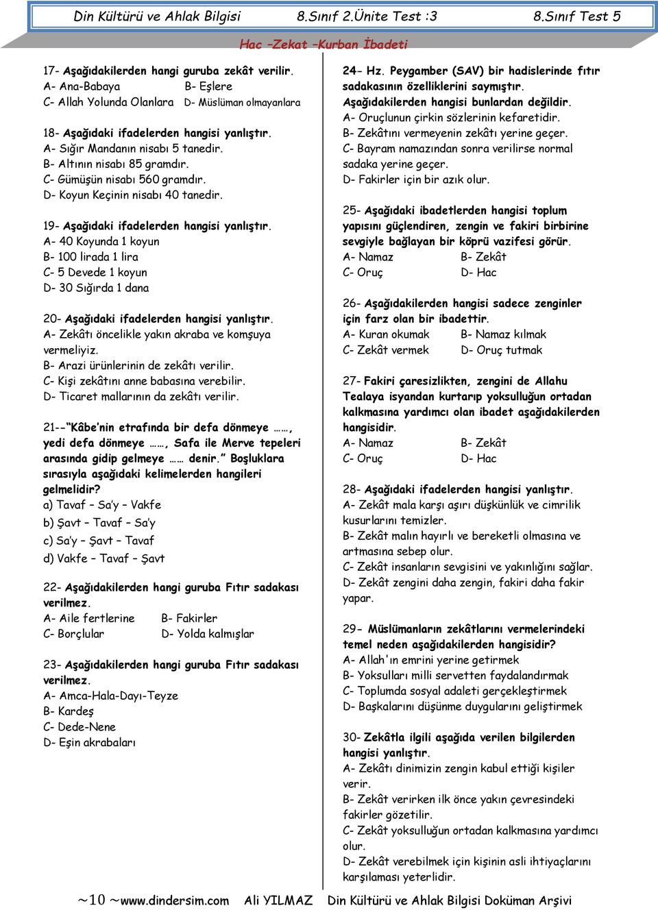 C- Gümüşün nisabı 560 gramdır. D- Koyun Keçinin nisabı 40 tanedir. 19- Aşağıdaki ifadelerden hangisi yanlıştır.