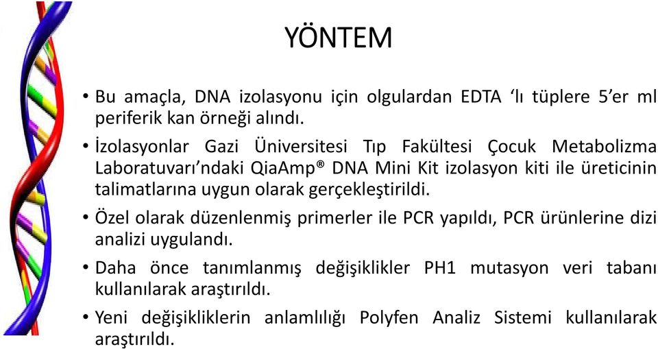 talimatlarına uygun olarak gerçekleştirildi. Özel olarak düzenlenmiş primerler ile PCR yapıldı, PCR ürünlerine dizi analizi uygulandı.