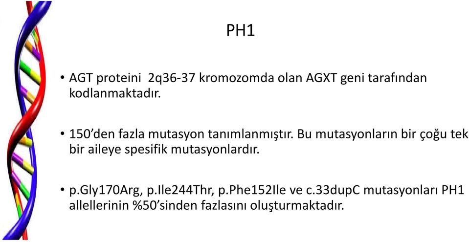 Bu mutasyonların bir çoğu tek bir aileye spesifik mutasyonlardır. p.