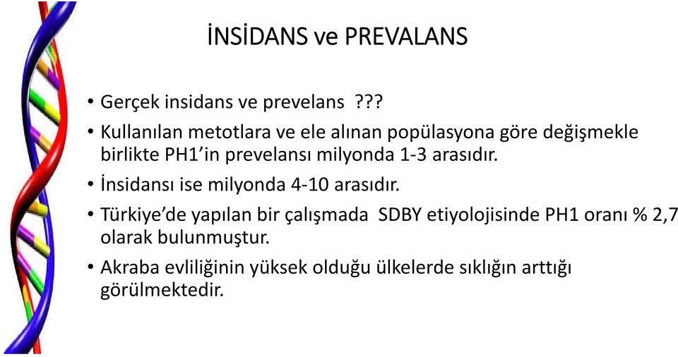 prevelansı milyonda 1 3 arasıdır. İnsidansı ise milyonda 4 10 arasıdır.