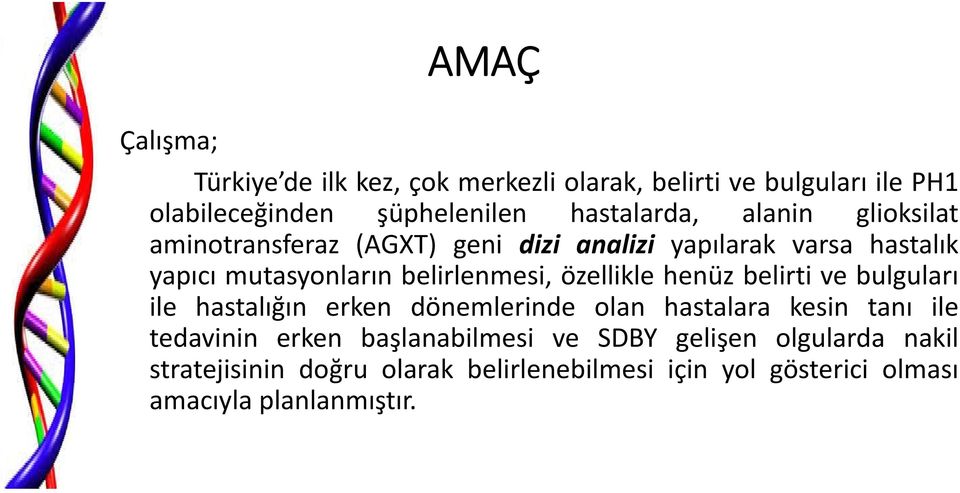 özellikle henüz belirti ve bulguları ile hastalığın erken dönemlerinde olan hastalara kesin tanı ile tedavinin erken