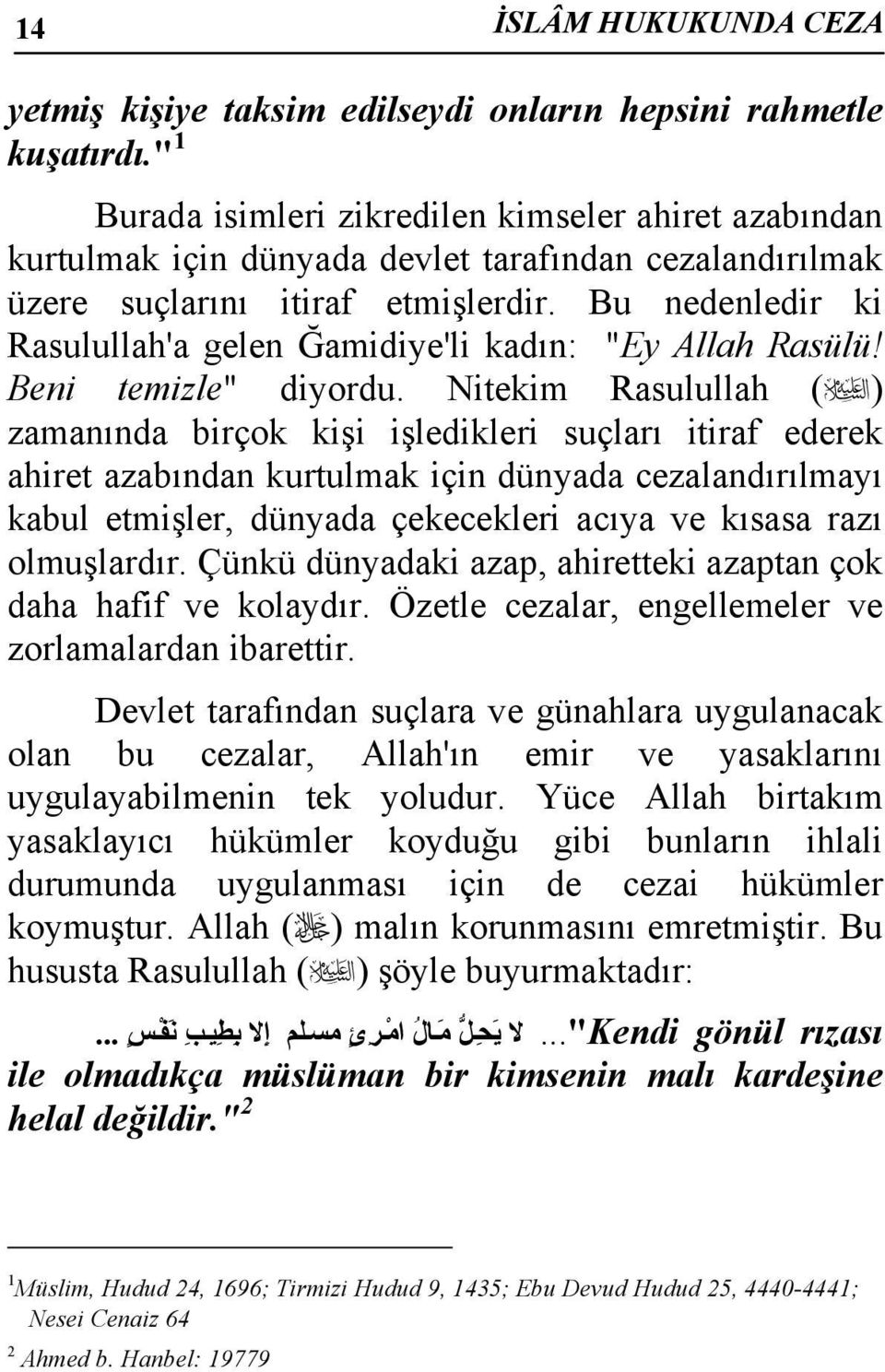 Bu nedenledir ki Rasulullah'a gelen Ğamidiye'li kadın: "Ey Allah Rasülü! Beni temizle" diyordu.