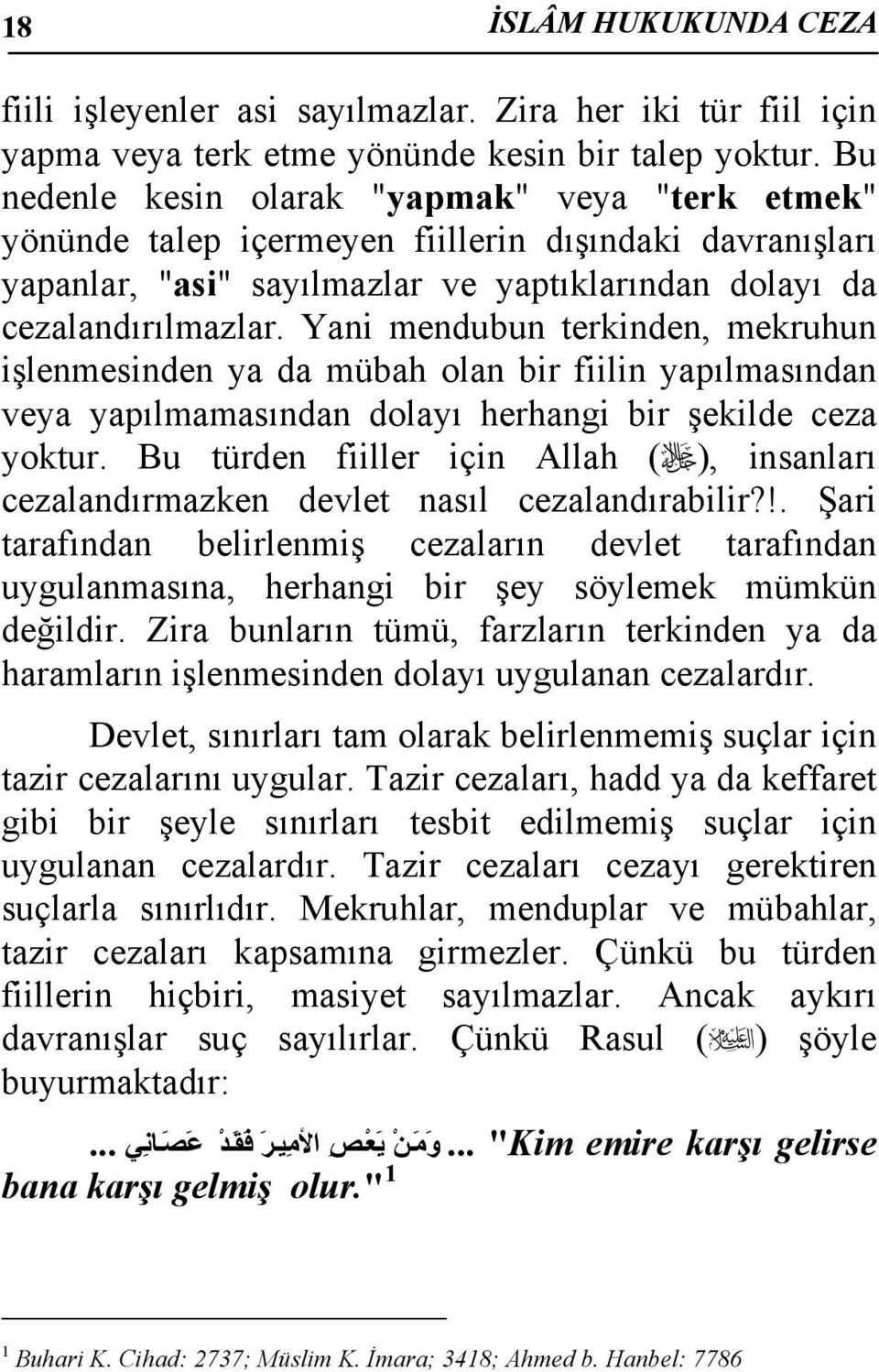 Yani mendubun terkinden, mekruhun işlenmesinden ya da mübah olan bir fiilin yapılmasından veya yapılmamasından dolayı herhangi bir şekilde ceza yoktur.