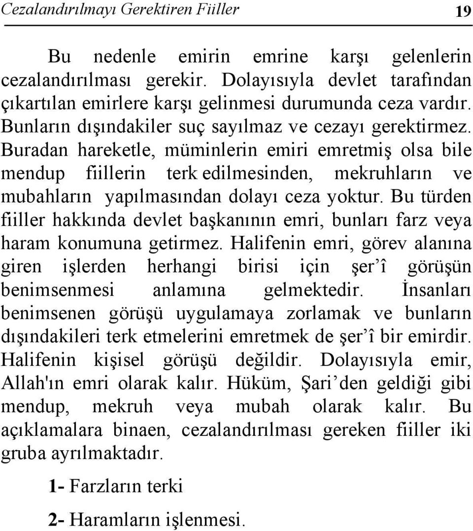 Buradan hareketle, müminlerin emiri emretmiş olsa bile mendup fiillerin terk edilmesinden, mekruhların ve mubahların yapılmasından dolayı ceza yoktur.