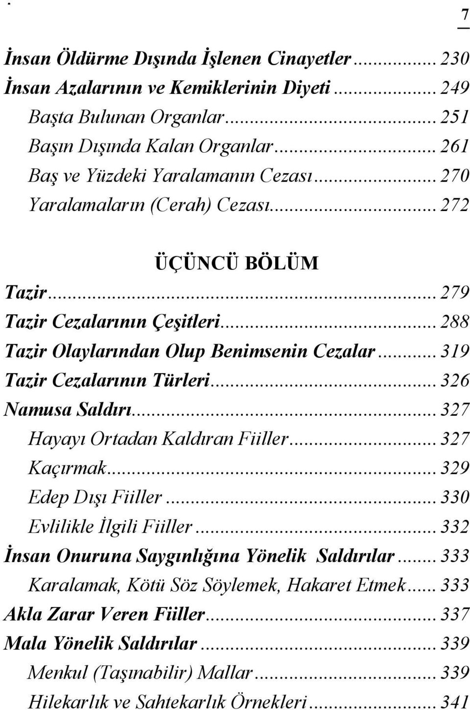 ..319 Tazir Cezalarının Türleri...326 Namusa Saldırı...327 Hayayı Ortadan Kaldıran Fiiller...327 Kaçırmak...329 Edep Dışı Fiiller...330 Evlilikle İlgili Fiiller.