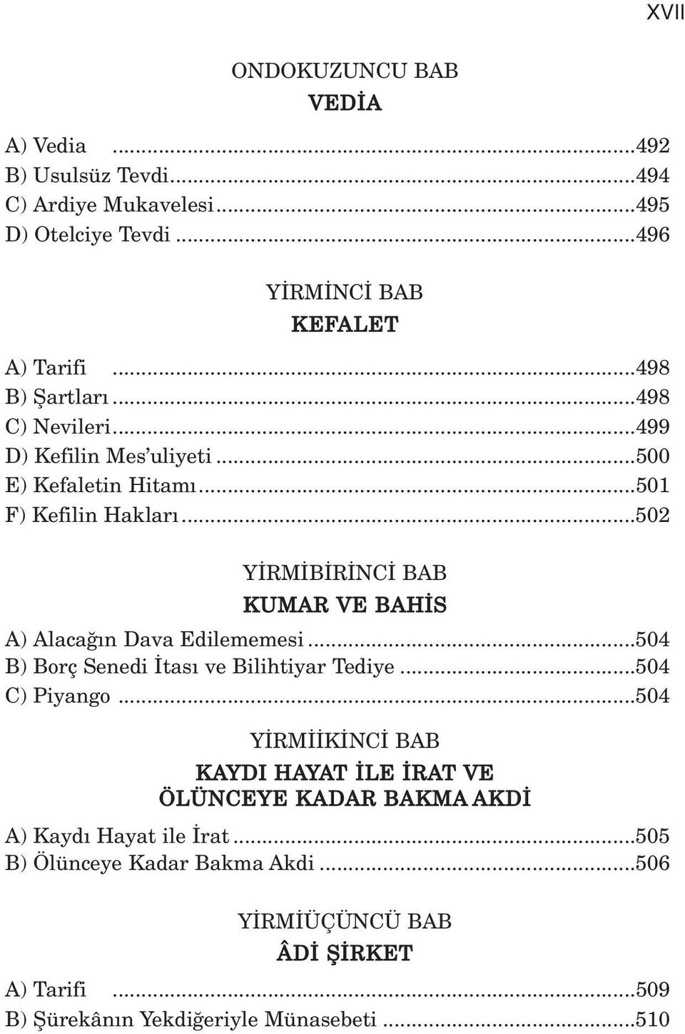 ..502 Y RM B R NC BAB KUMAR VE BAH S A) Alaca n Dava Edilememesi...504 B) Borç Senedi tas ve Bilihtiyar Tediye...504 C) Piyango.