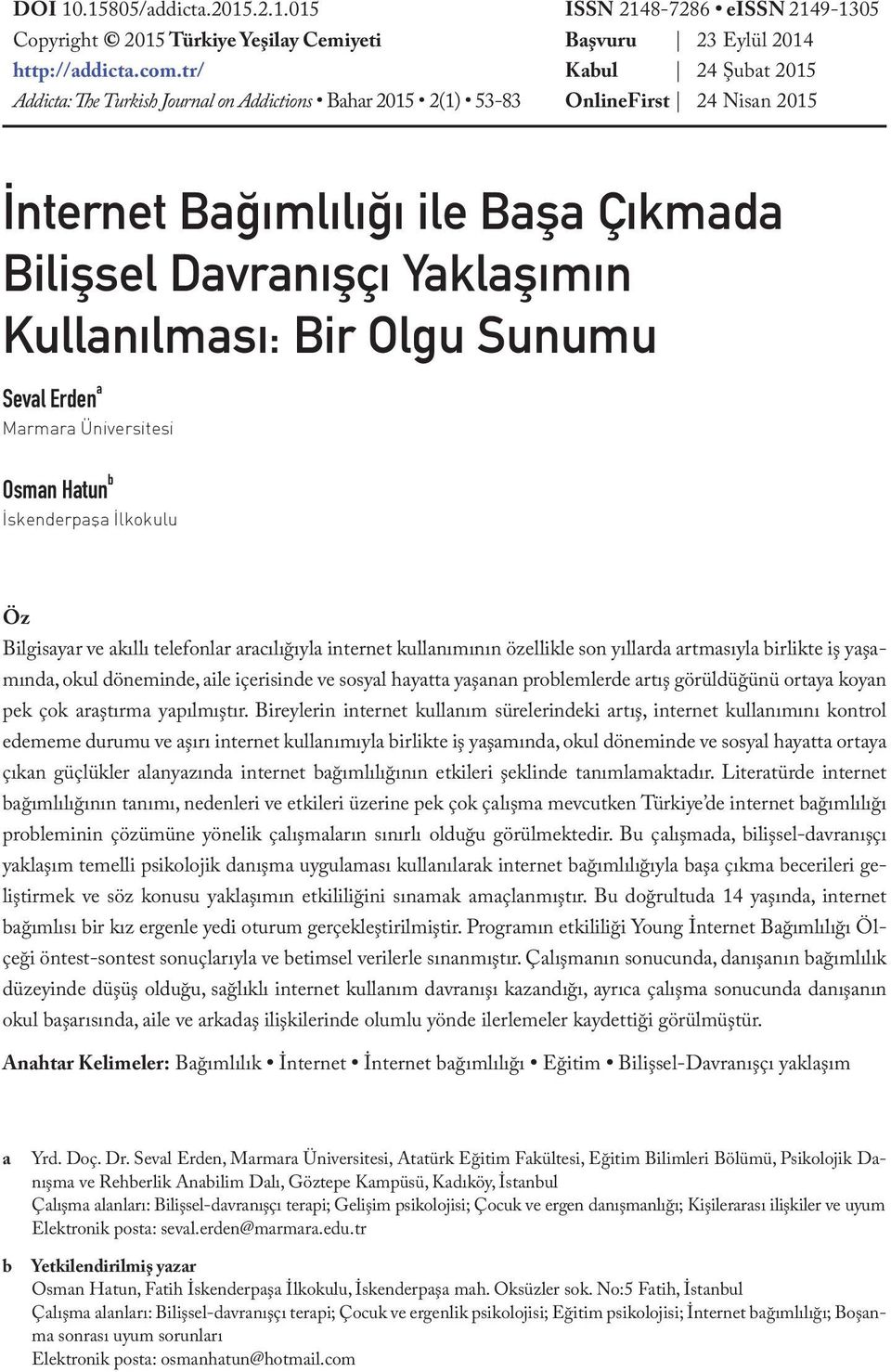 Çıkmada Bilişsel Davranışçı Yaklaşımın Kullanılması: Bir Olgu Sunumu Seval Erden a Marmara Üniversitesi Osman Hatun b İskenderpaşa İlkokulu Öz Bilgisayar ve akıllı telefonlar aracılığıyla internet