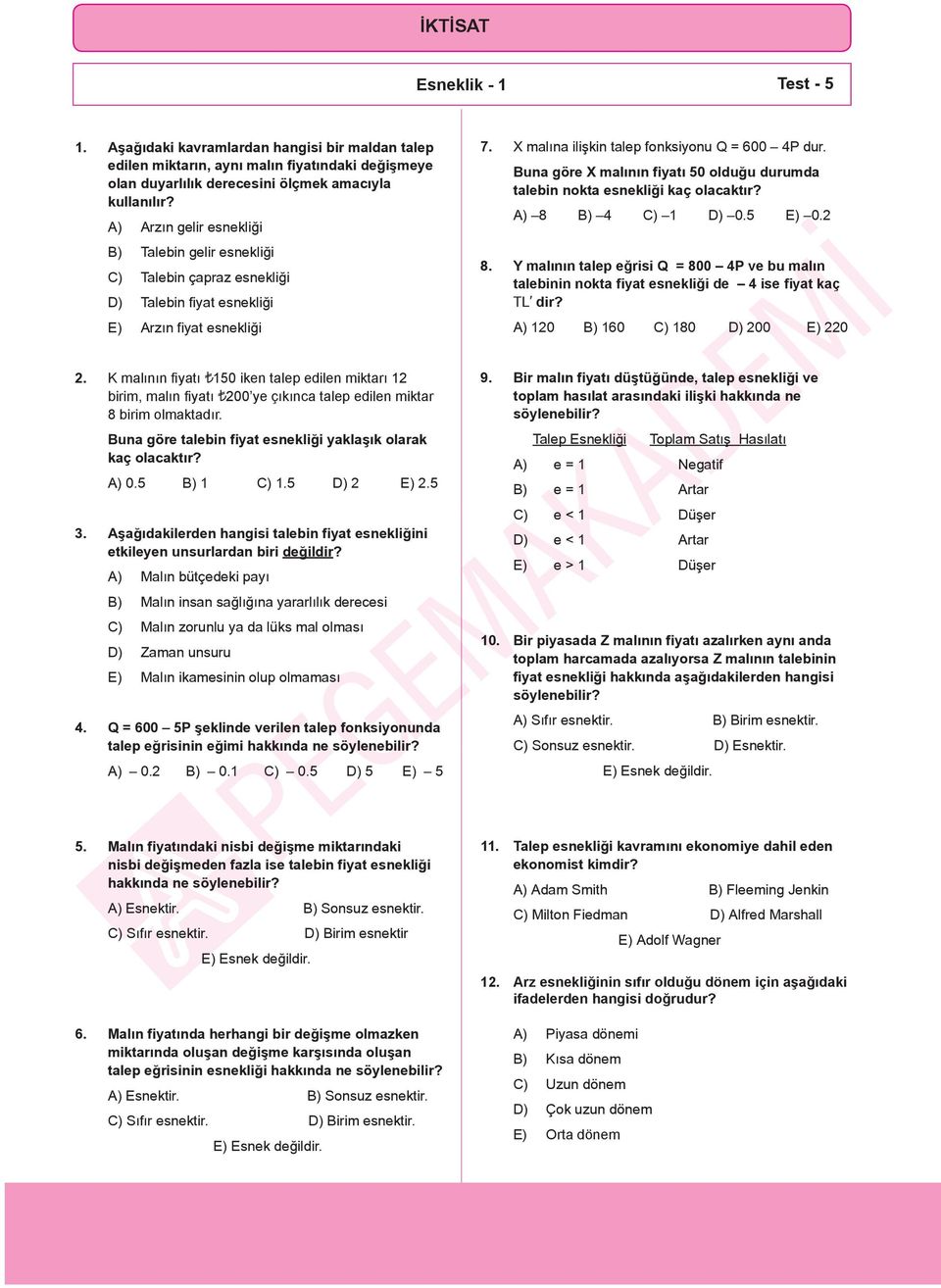 Buna göre X malının fiyatı 50 olduğu durumda talebin nokta esnekliği kaç olacaktır? A) 8 B) 4 C) 1 D) 0.5 E) 0.2 8.