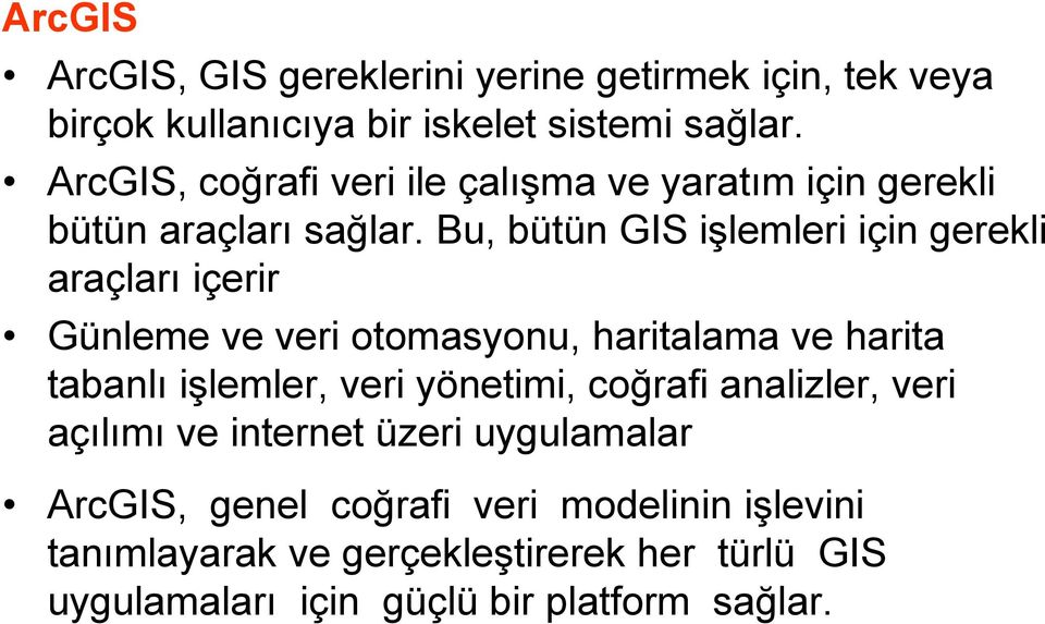 Bu, bütün GIS işlemleri için gerekli araçları içerir Günleme ve veri otomasyonu, haritalama ve harita tabanlı işlemler, veri