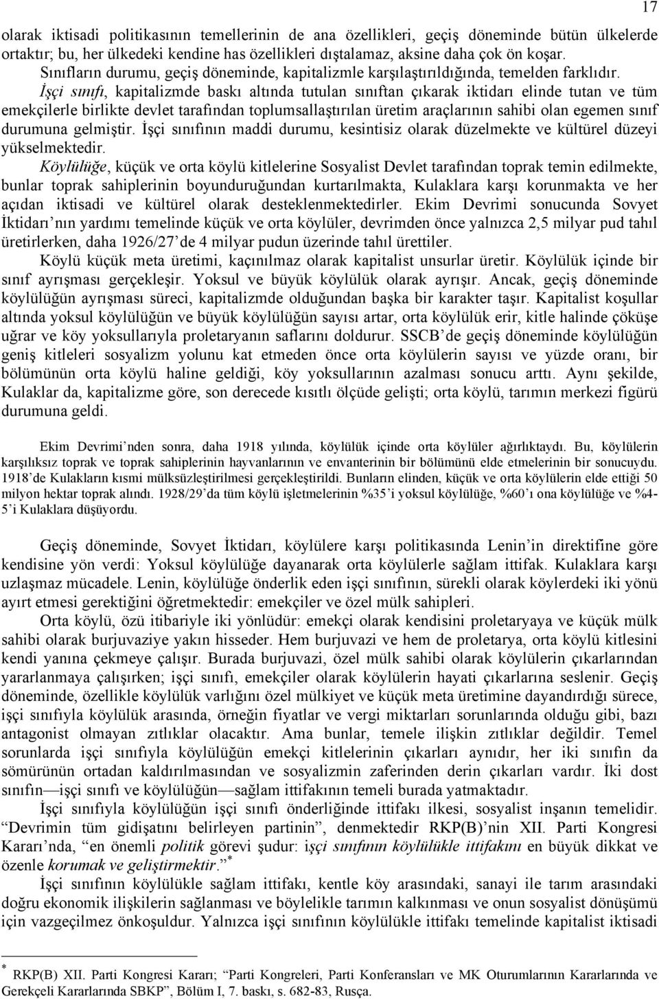 İşçi sınıfı, kapitalizmde baskı altında tutulan sınıftan çıkarak iktidarı elinde tutan ve tüm emekçilerle birlikte devlet tarafından toplumsallaştırılan üretim araçlarının sahibi olan egemen sınıf