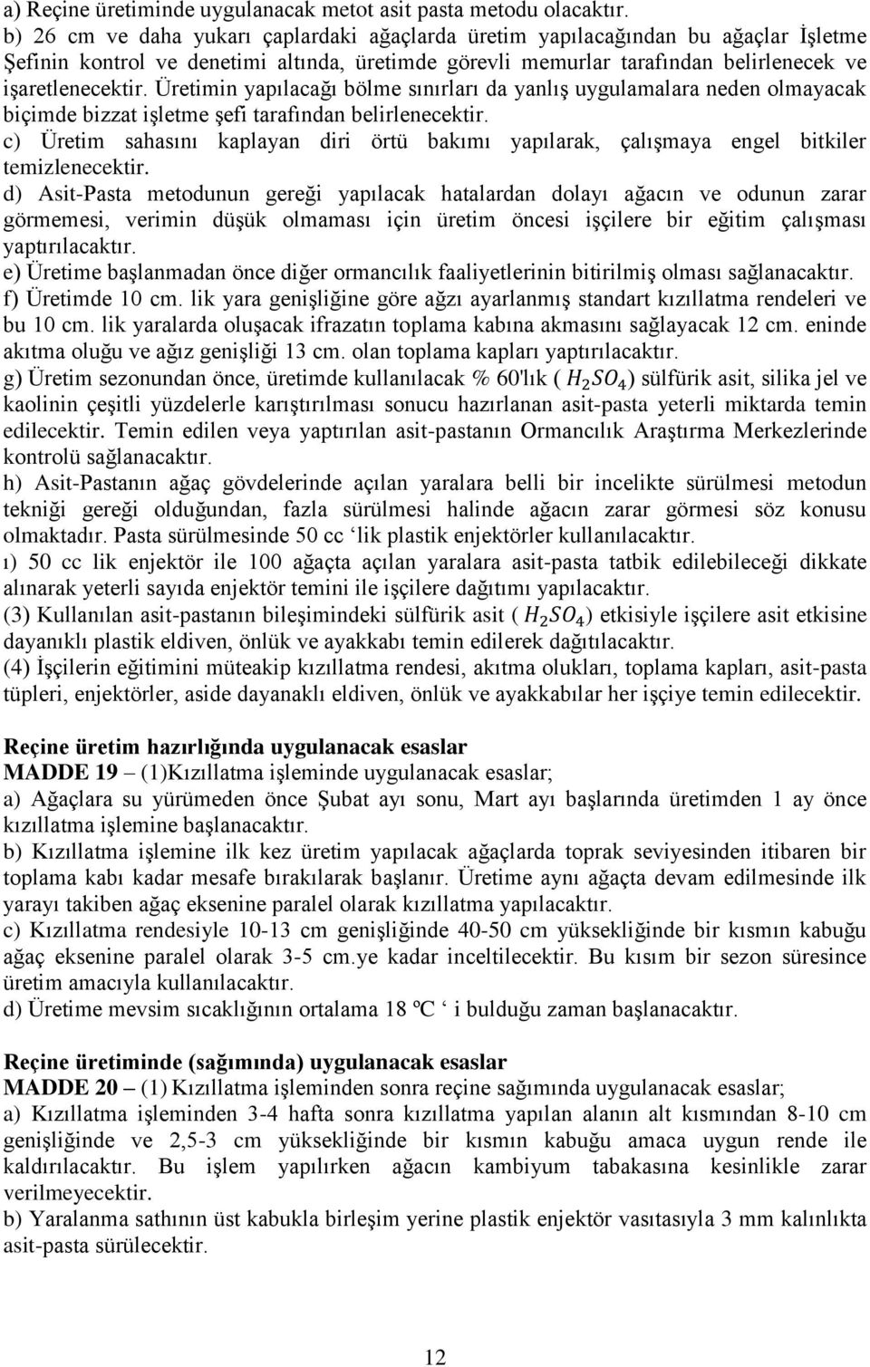 Üretimin yapılacağı bölme sınırları da yanlış uygulamalara neden olmayacak biçimde bizzat işletme şefi tarafından belirlenecektir.