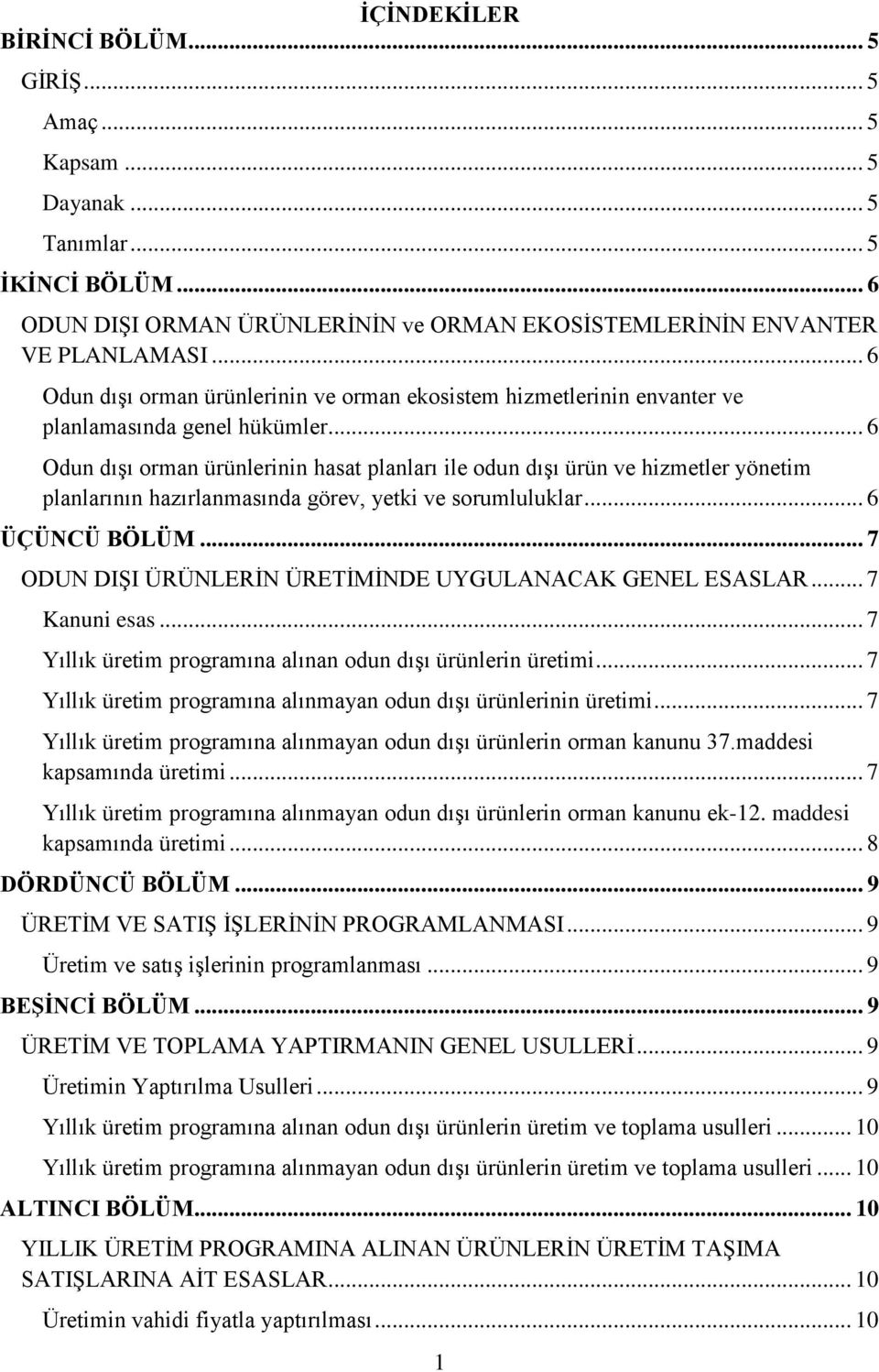 .. 6 Odun dışı orman ürünlerinin hasat planları ile odun dışı ürün ve hizmetler yönetim planlarının hazırlanmasında görev, yetki ve sorumluluklar... 6 ÜÇÜNCÜ BÖLÜM.