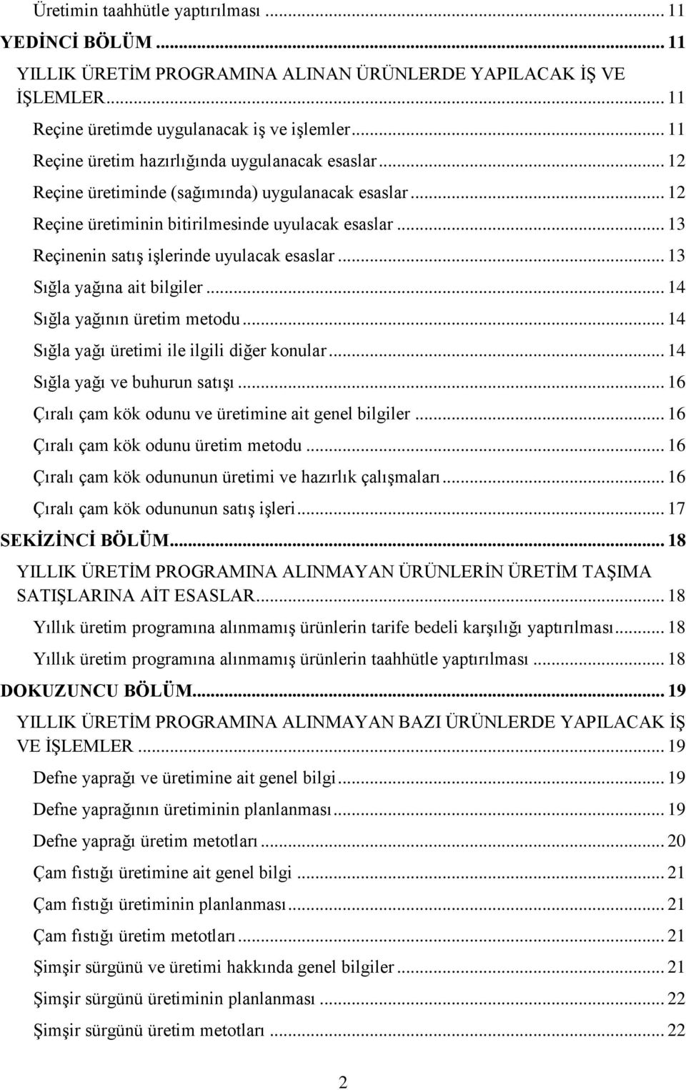 .. 13 Reçinenin satış işlerinde uyulacak esaslar... 13 Sığla yağına ait bilgiler... 14 Sığla yağının üretim metodu... 14 Sığla yağı üretimi ile ilgili diğer konular... 14 Sığla yağı ve buhurun satışı.