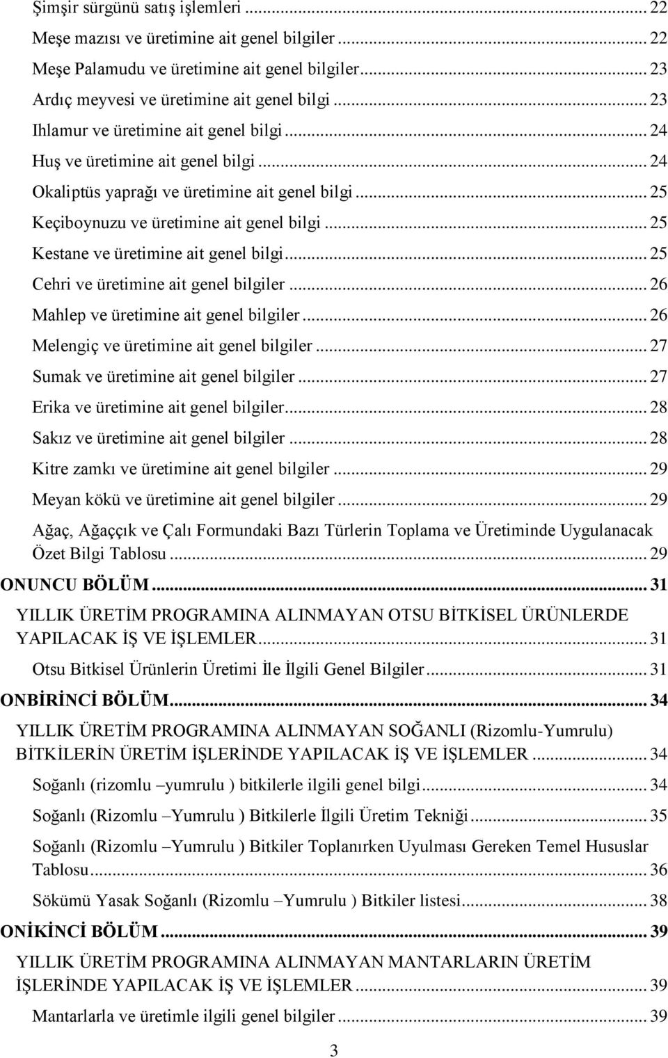 .. 25 Kestane ve üretimine ait genel bilgi... 25 Cehri ve üretimine ait genel bilgiler... 26 Mahlep ve üretimine ait genel bilgiler... 26 Melengiç ve üretimine ait genel bilgiler.