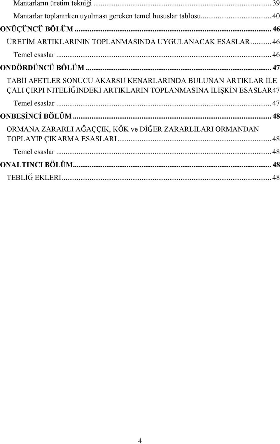 .. 47 TABİİ AFETLER SONUCU AKARSU KENARLARINDA BULUNAN ARTIKLAR İLE ÇALI ÇIRPI NİTELİĞİNDEKİ ARTIKLARIN TOPLANMASINA İLİŞKİN ESASLAR 47