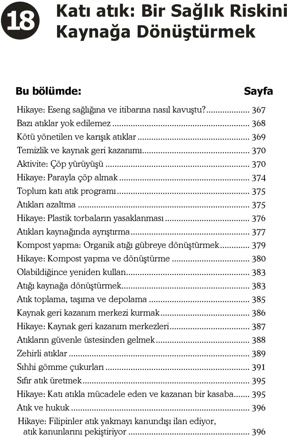 .. 375 Hikaye: Plastik torbaların yasaklanması... 376 Atıkları kaynağında ayrıştırma... 377 Kompost yapma: Organik atığı gübreye dönüştürmek... 379 Hikaye: Kompost yapma ve dönüştürme.