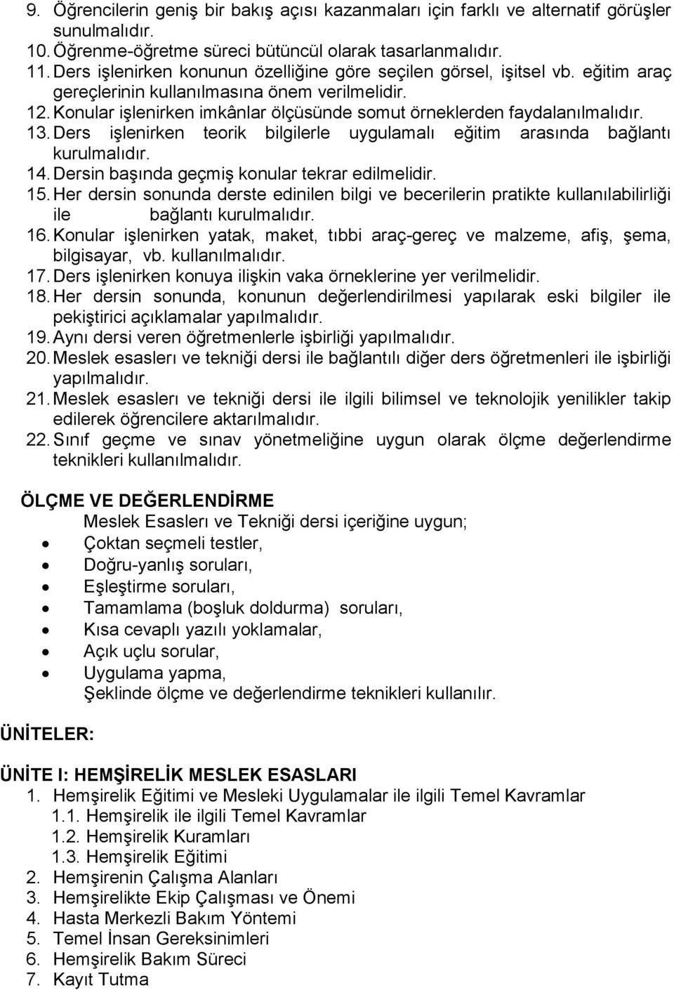 Konular işlenirken imkânlar ölçüsünde somut örneklerden faydalanılmalıdır. 13. Ders işlenirken teorik bilgilerle uygulamalı eğitim arasında bağlantı kurulmalıdır. 14.