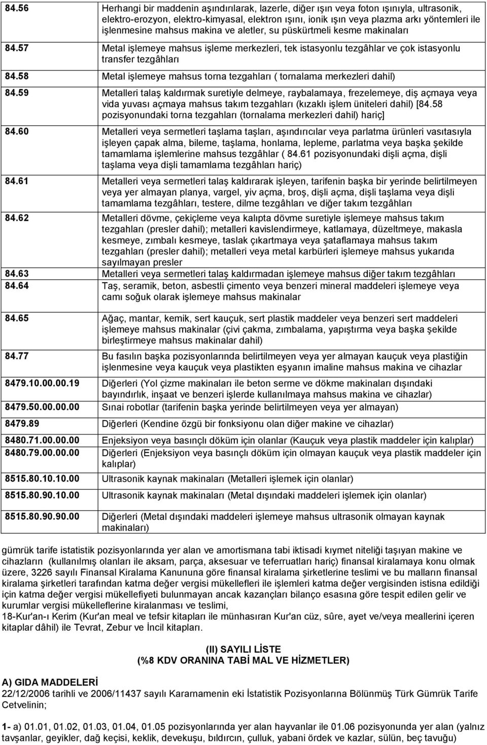 58 Metal işlemeye mahsus torna tezgahları ( tornalama merkezleri dahil) 84.