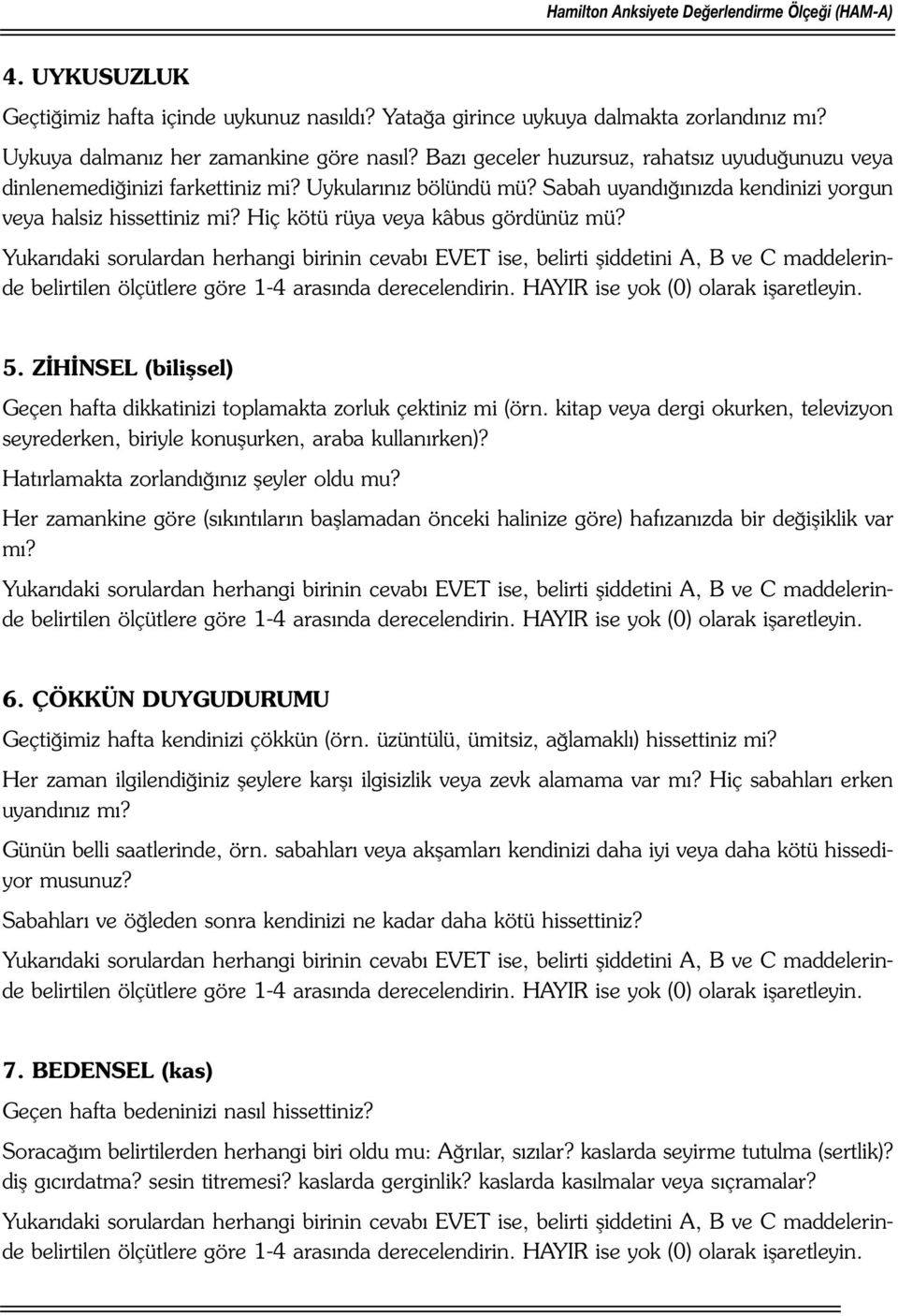 Hiç kötü rüya veya kâbus gördünüz mü? 5. ZİHİNSEL (bilişsel) Geçen hafta dikkatinizi toplamakta zorluk çektiniz mi (örn.