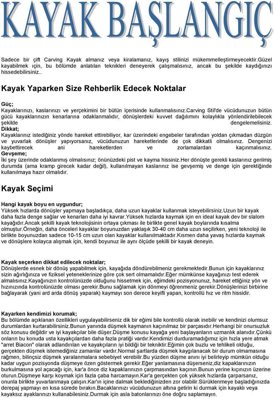 . Kayak Yaparken Size Rehberlik Edecek Noktalar Güç; Kayaklarınızı, kaslarınızı ve yerçekimini bir bütün içerisinde kullanmalısınız.