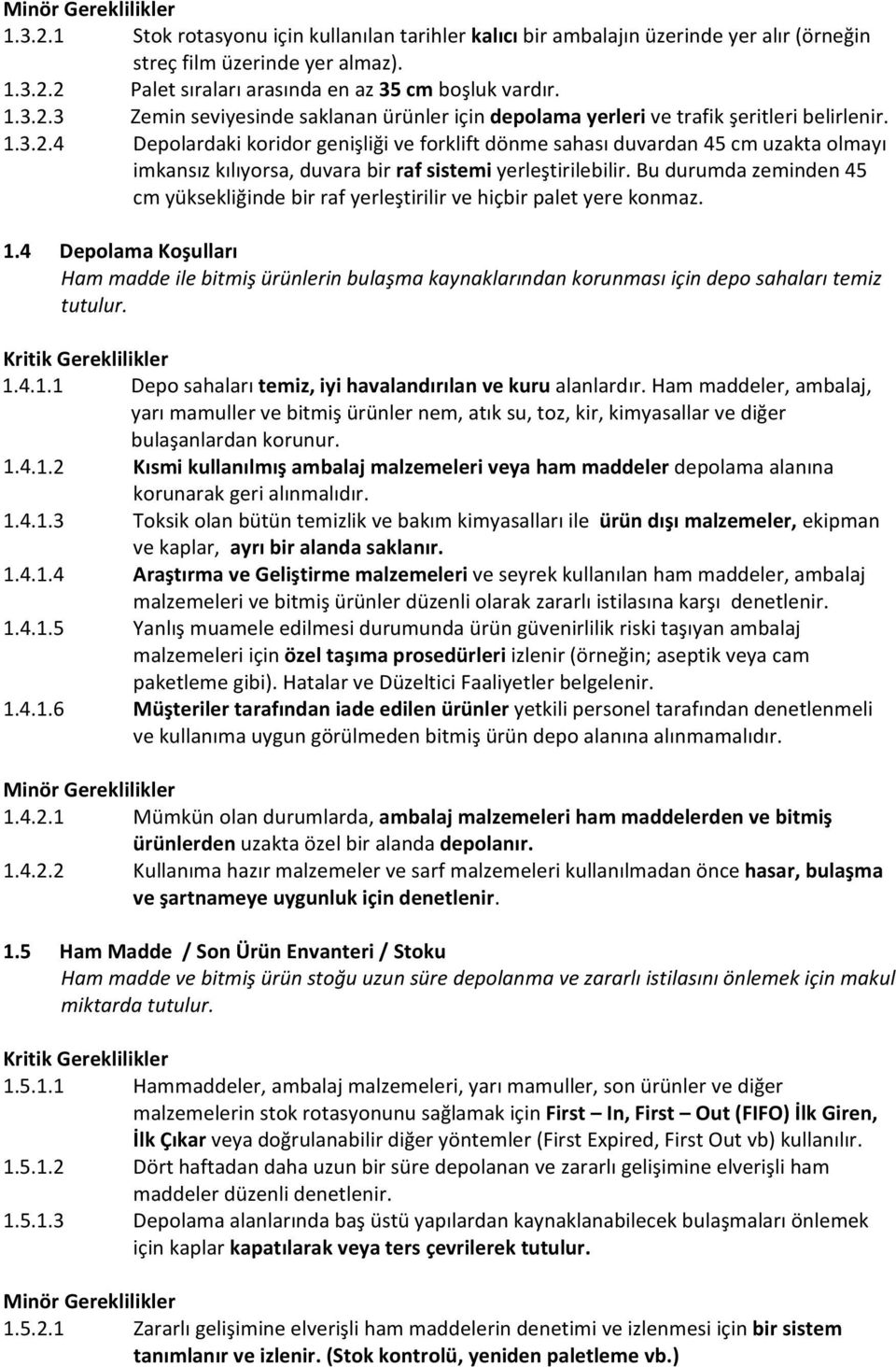 Bu durumda zeminden 45 cm yüksekliğinde bir raf yerleştirilir ve hiçbir palet yere konmaz. 1.