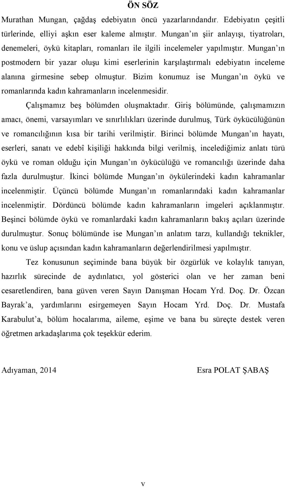 Mungan ın postmodern bir yazar oluşu kimi eserlerinin karşılaştırmalı edebiyatın inceleme alanına girmesine sebep olmuştur.