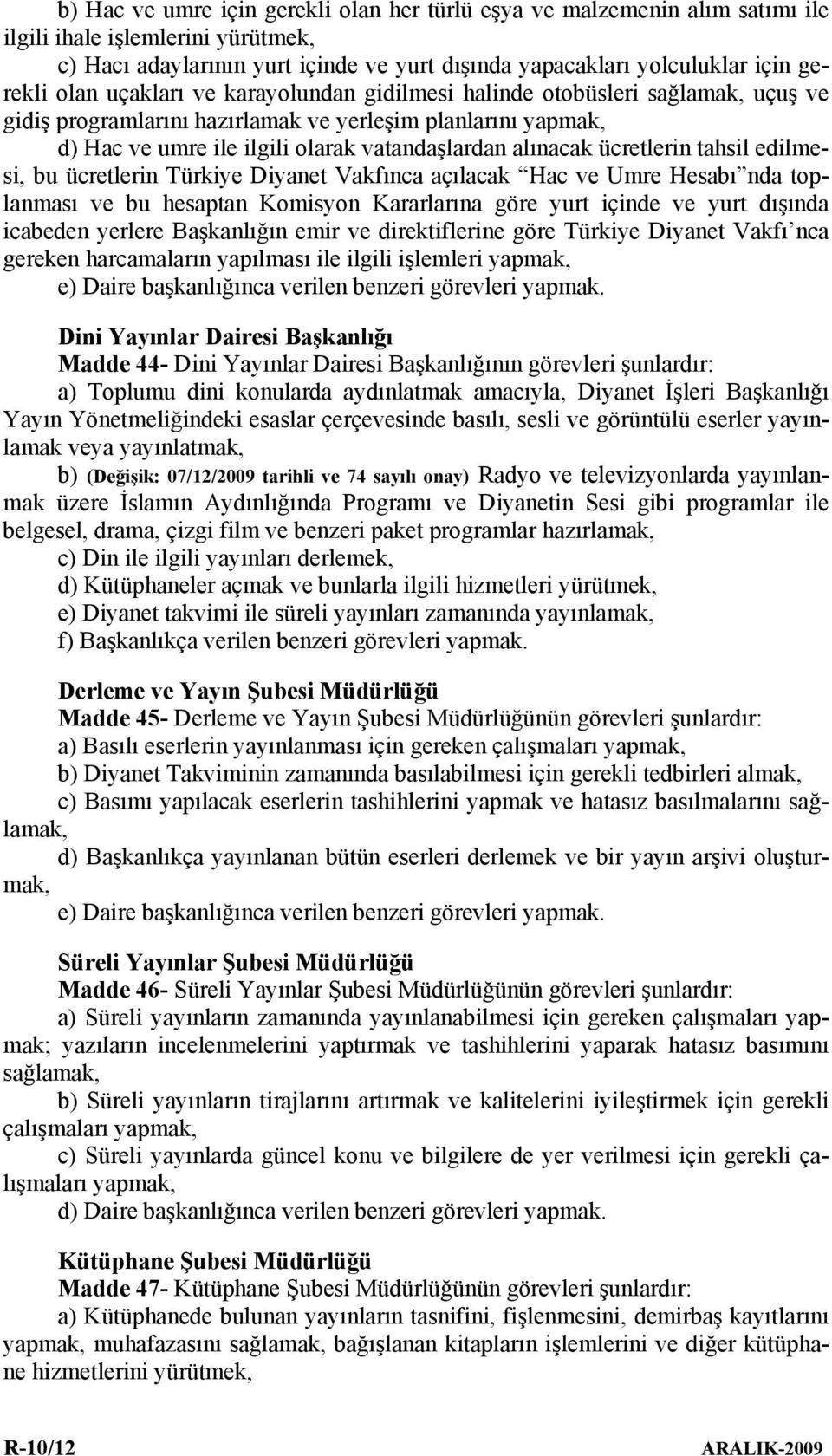ücretlerin tahsil edilmesi, bu ücretlerin Türkiye Diyanet Vakfınca açılacak Hac ve Umre Hesabı nda toplanması ve bu hesaptan Komisyon Kararlarına göre yurt içinde ve yurt dışında icabeden yerlere