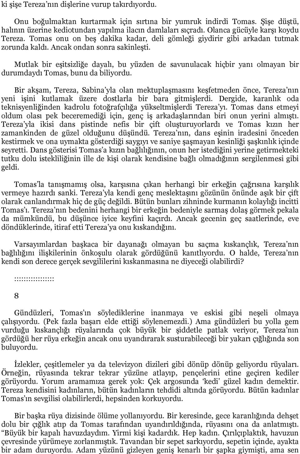 Mutlak bir eşitsizliğe dayalı, bu yüzden de savunulacak hiçbir yanı olmayan bir durumdaydı Tomas, bunu da biliyordu.