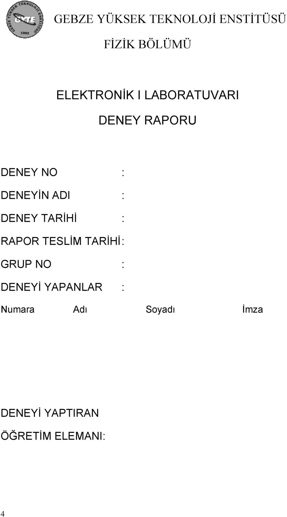 DENEY TARİHİ : RAPOR TESLİM TARİHİ : GRUP NO : DENEYİ