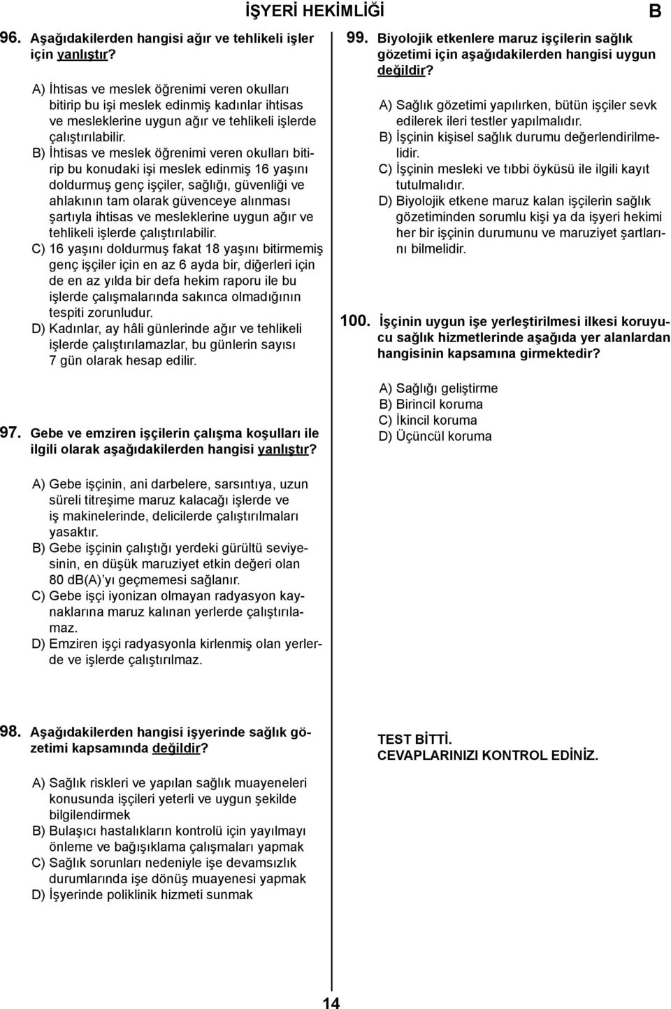 ) İhtisas ve meslek öğrenimi veren okulları bitirip bu konudaki işi meslek edinmiş 16 yaşını doldurmuş genç işçiler, sağlığı, güvenliği ve ahlakının tam olarak güvenceye alınması şartıyla ihtisas ve