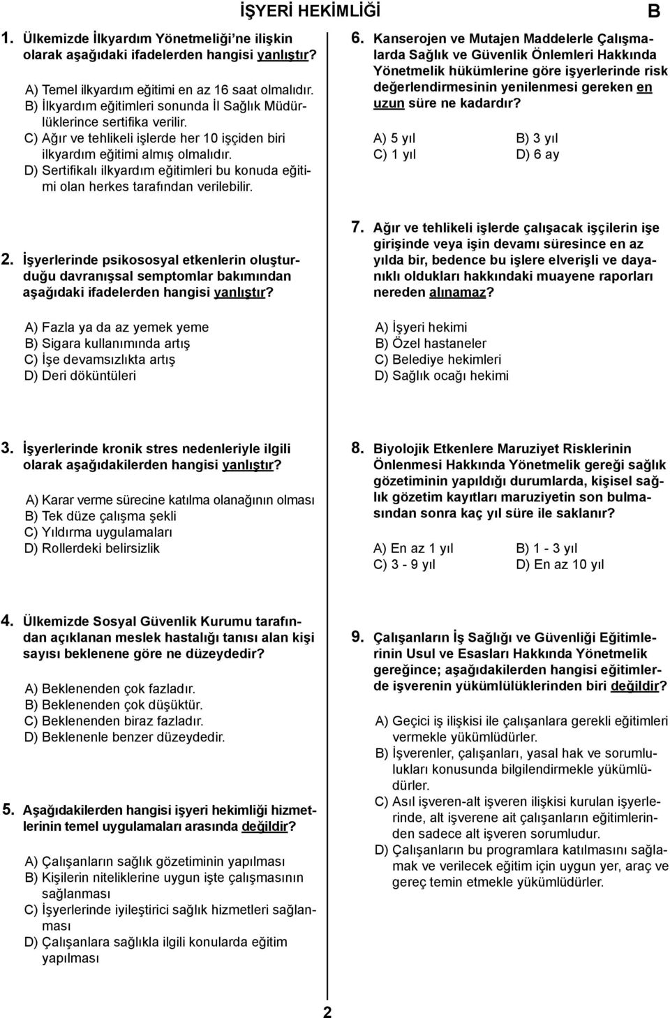 D) Sertifikalı ilkyardım eğitimleri bu konuda eğitimi olan herkes tarafından verilebilir. 6.