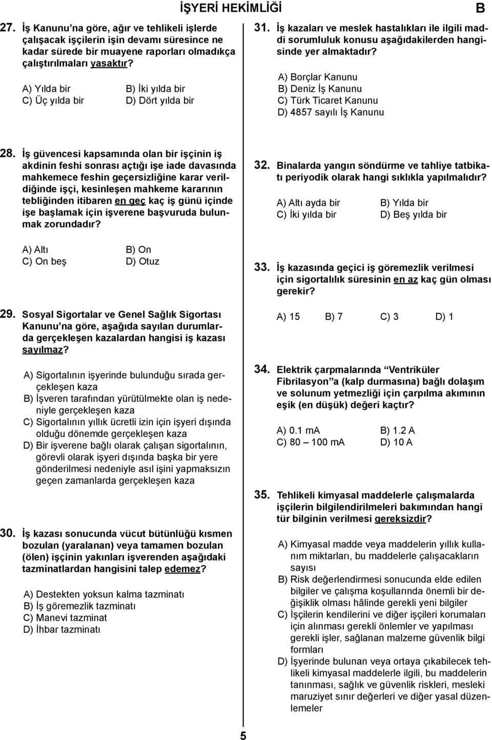 A) orçlar Kanunu ) Deniz İş Kanunu C) Türk Ticaret Kanunu D) 4857 sayılı İş Kanunu 28.