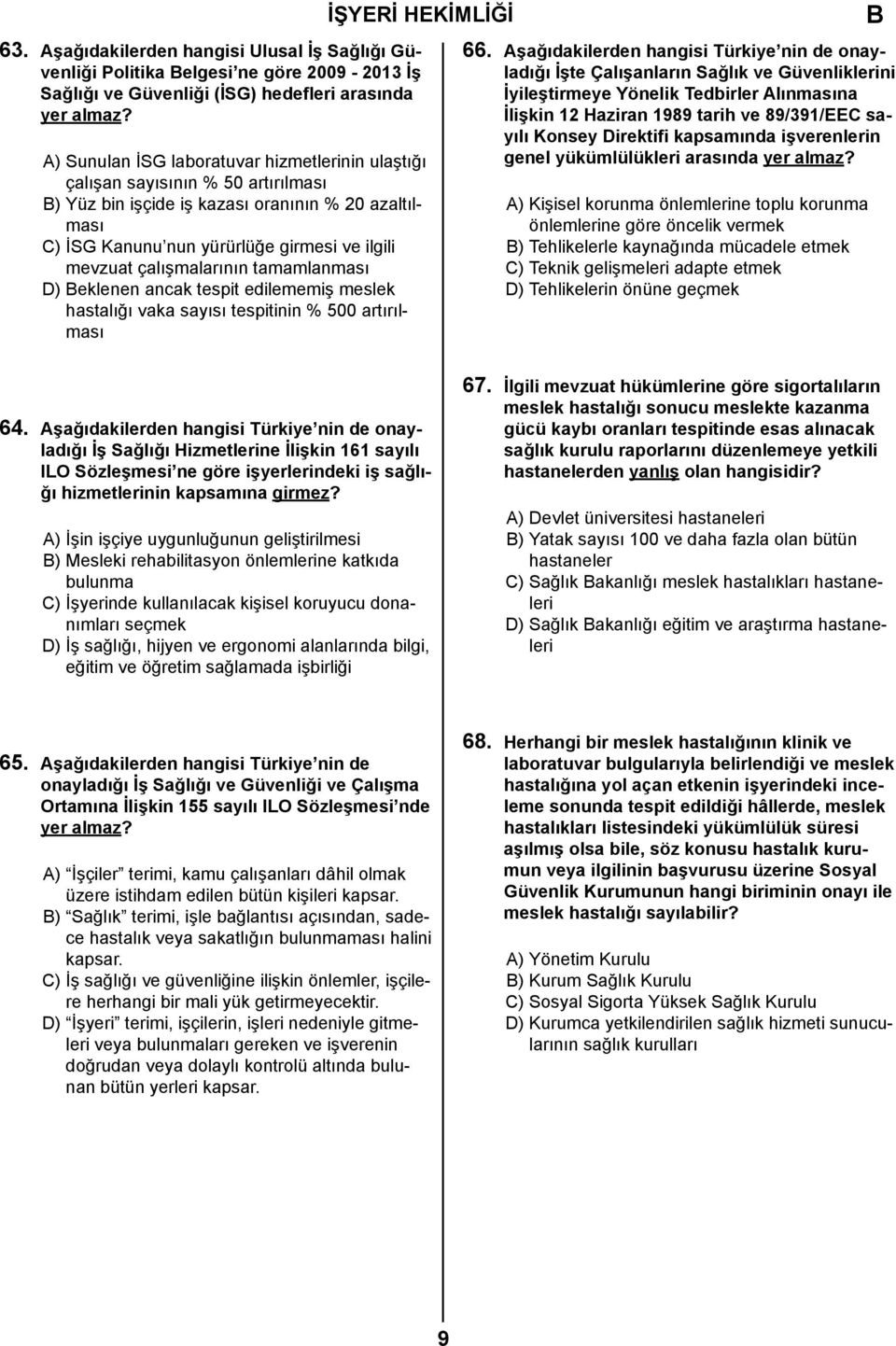 çalışmalarının tamamlanması D) eklenen ancak tespit edilememiş meslek hastalığı vaka sayısı tespitinin % 500 artırılması 66.