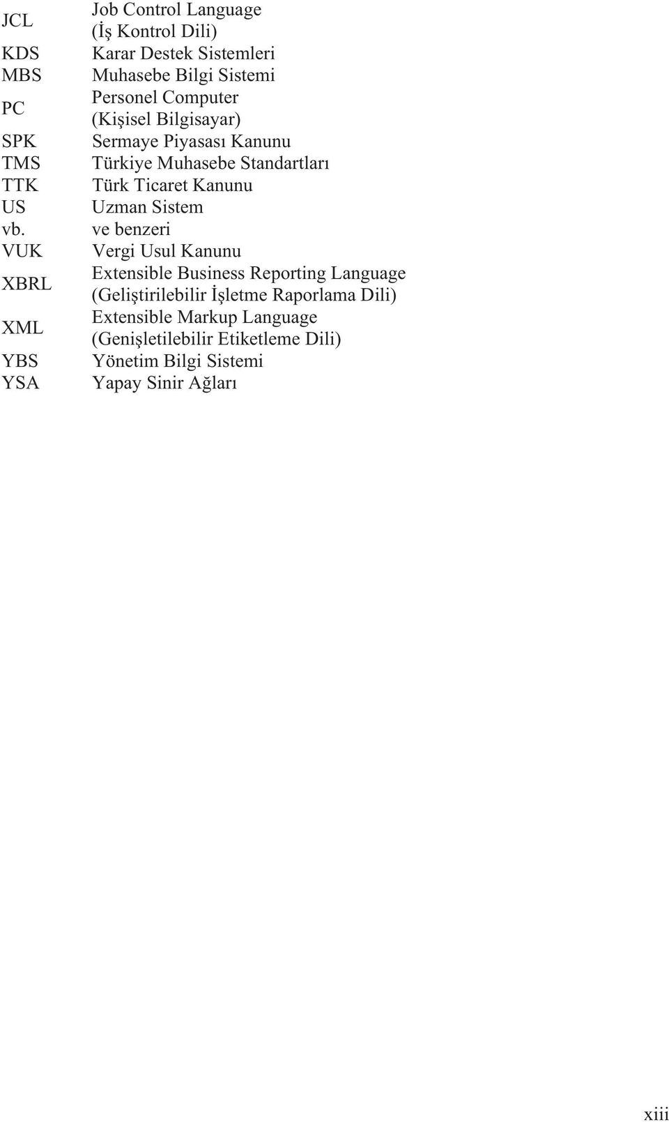 Computer (Ki isel Bilgisayar) Sermaye Piyasas Kanunu Türkiye Muhasebe Standartlar Türk Ticaret Kanunu Uzman Sistem ve