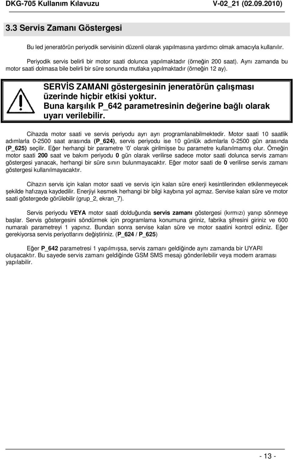 SERVİS ZAMANI göstergesinin jeneratörün çalışması üzerinde hiçbir etkisi yoktur. Buna karşılık P_642 parametresinin değerine bağlı olarak uyarı verilebilir.