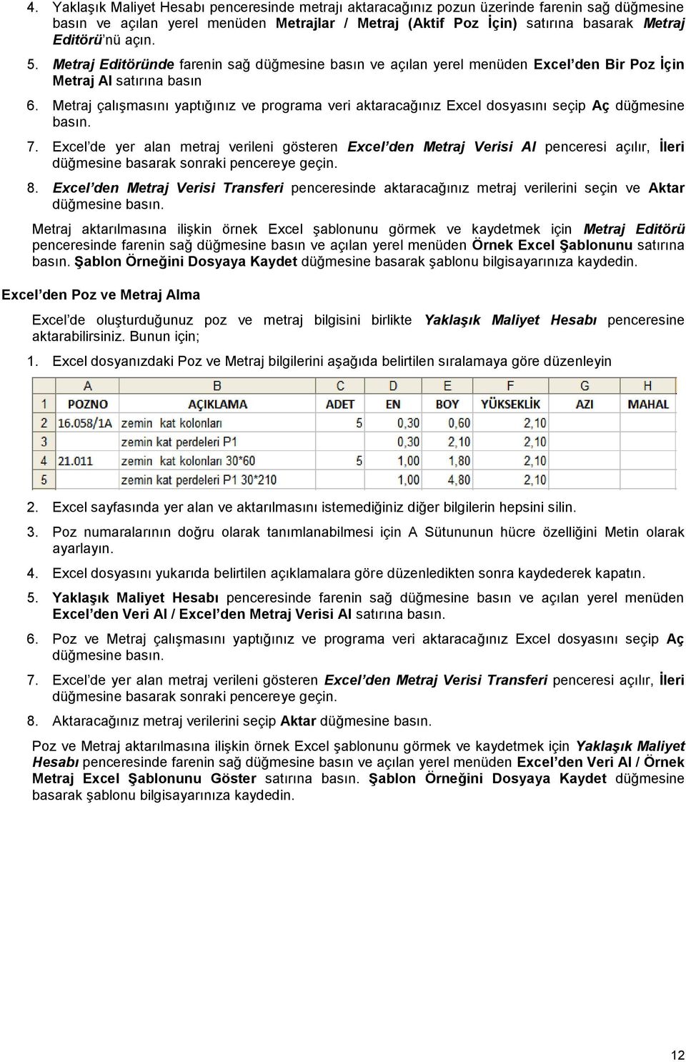 Metraj çalışmasını yaptığınız ve programa veri aktaracağınız Excel dosyasını seçip Aç düğmesine basın. 7.