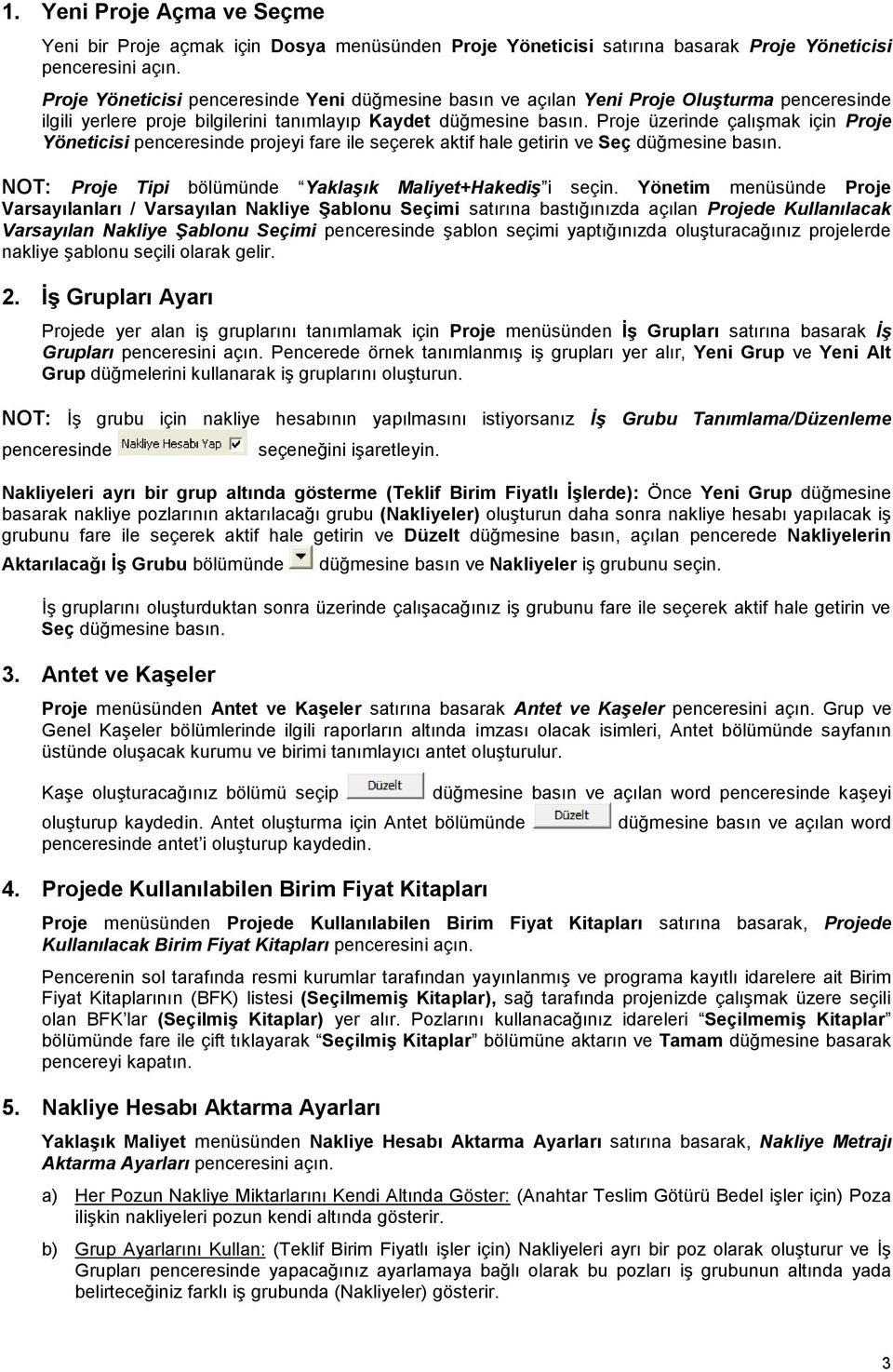 penceresinde projeyi fare ile seçerek aktif hale getirin ve Seç NOT: Proje Tipi bölümünde Yaklaşık Maliyet+Hakediş i seçin.