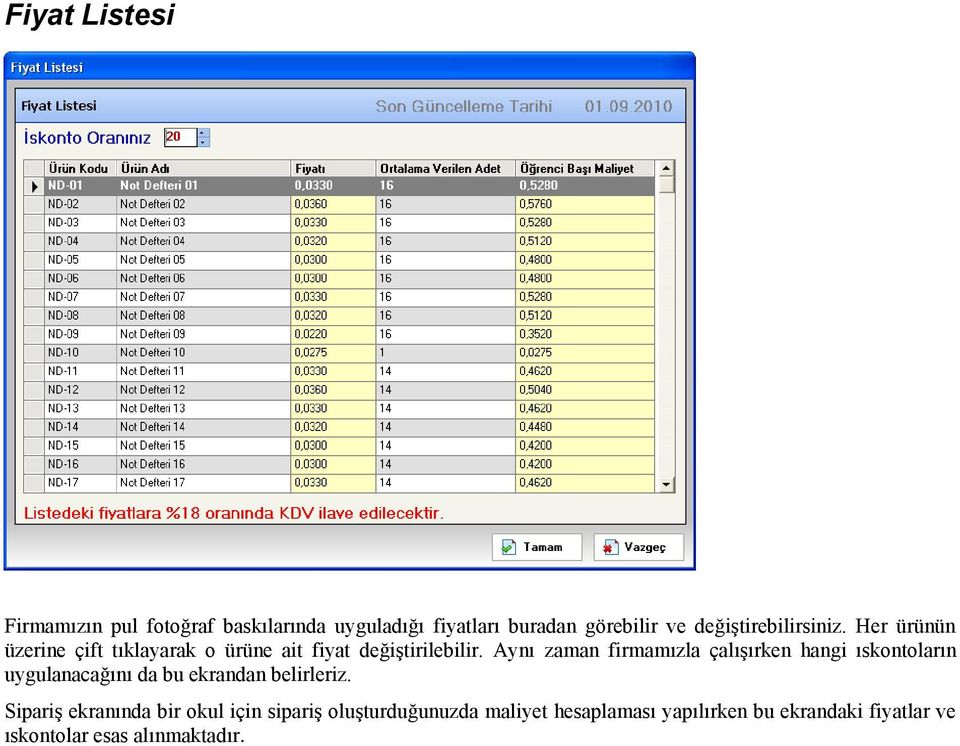 Aynı zaman firmamızla çalışırken hangi ıskontoların uygulanacağını da bu ekrandan belirleriz.