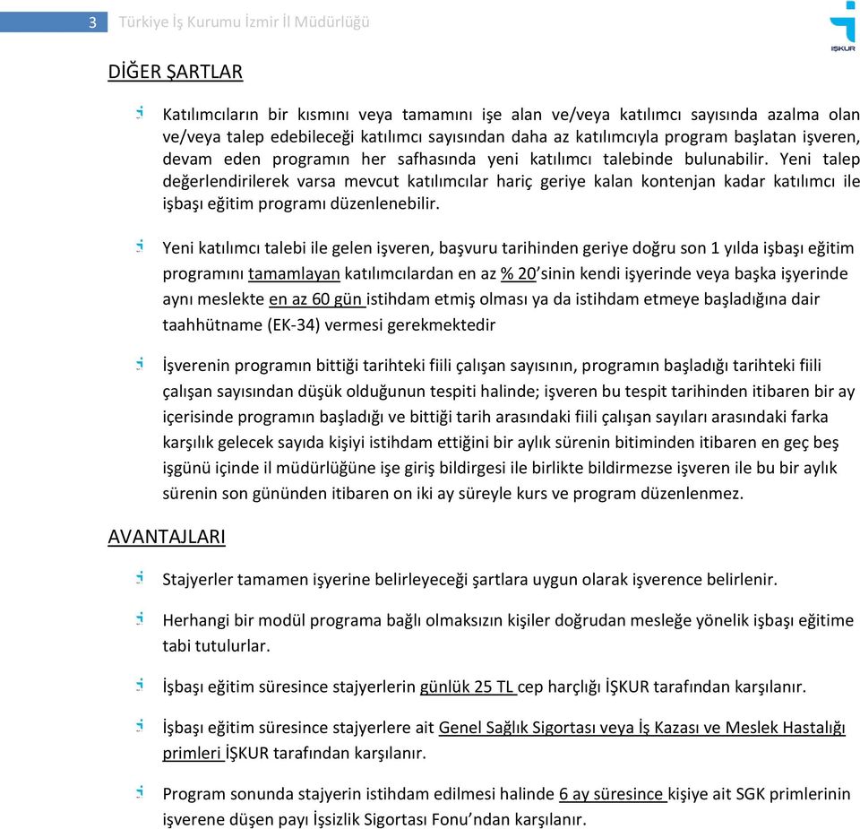 Yeni talep değerlendirilerek varsa mevcut katılımcılar hariç geriye kalan kontenjan kadar katılımcı ile işbaşı eğitim programı düzenlenebilir.