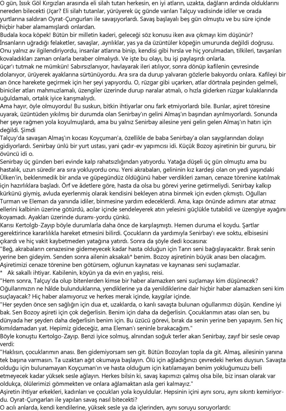 Savaş başlayalı beş gün olmuştu ve bu süre içinde hiçbir haber alamamışlardı onlardan. Budala koca köpek! Bütün bir milletin kaderi, geleceği söz konusu iken ava çıkmayı kim düşünür?