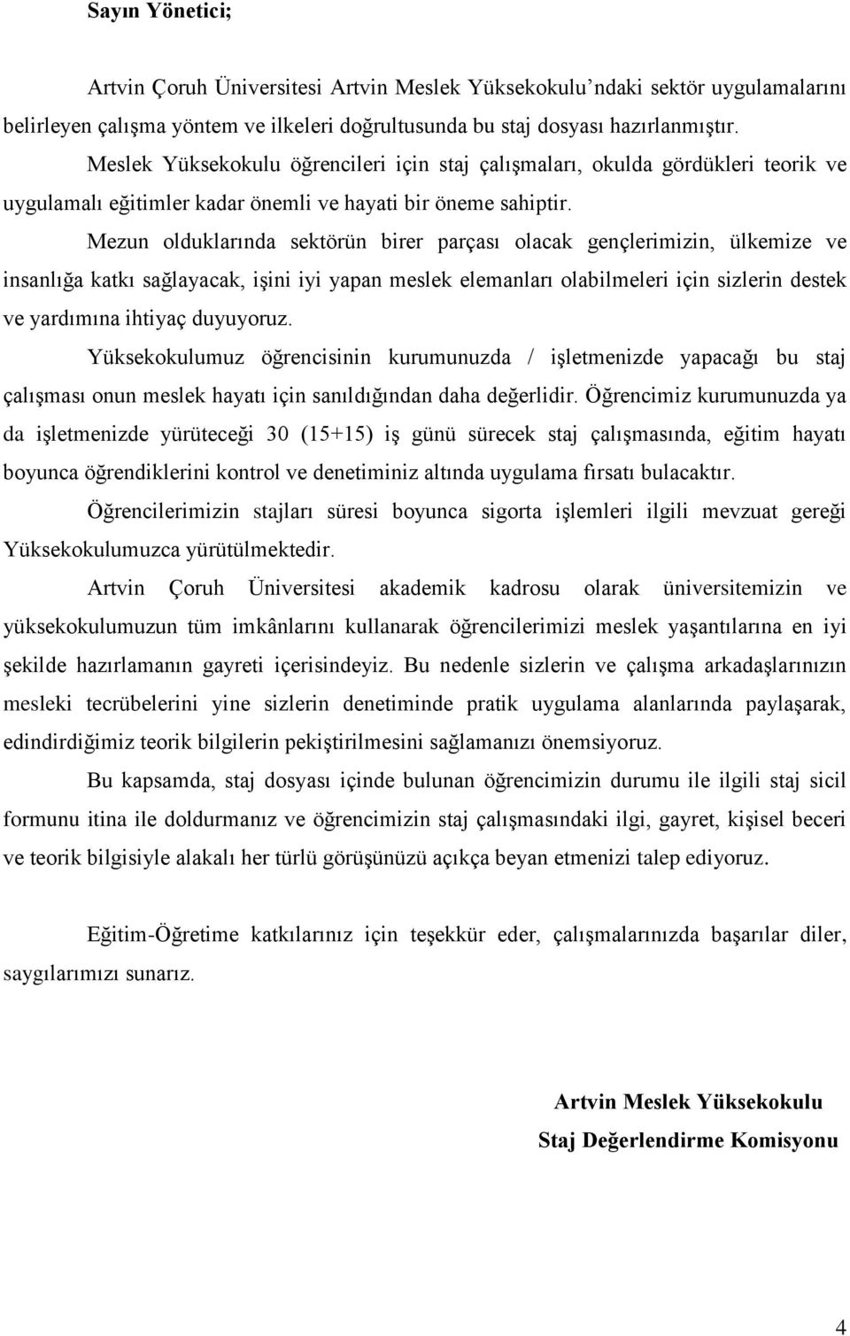 Mezun olduklarında sektörün birer parçası olacak gençlerimizin, ülkemize ve insanlığa katkı sağlayacak, işini iyi yapan meslek elemanları olabilmeleri için sizlerin destek ve yardımına ihtiyaç